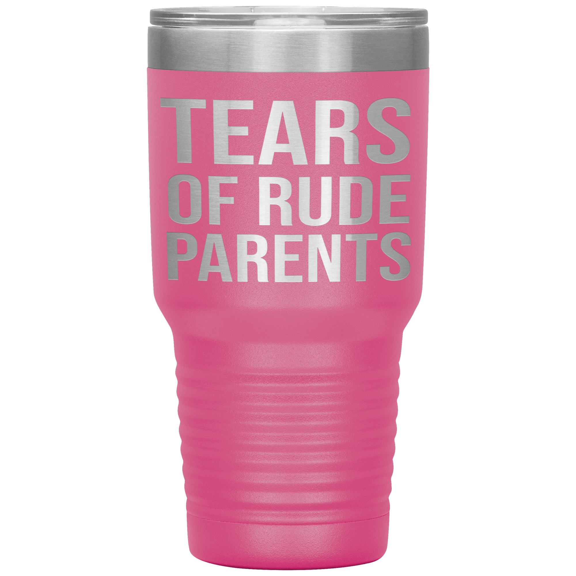 " TEARS OF RUDE PARENTS " TUMBLER