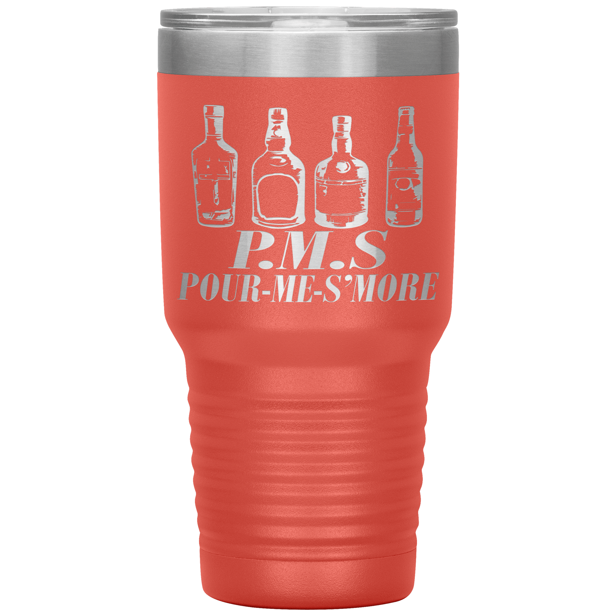 " P.M.S  POUR-ME -S'MORE " TUMBLER