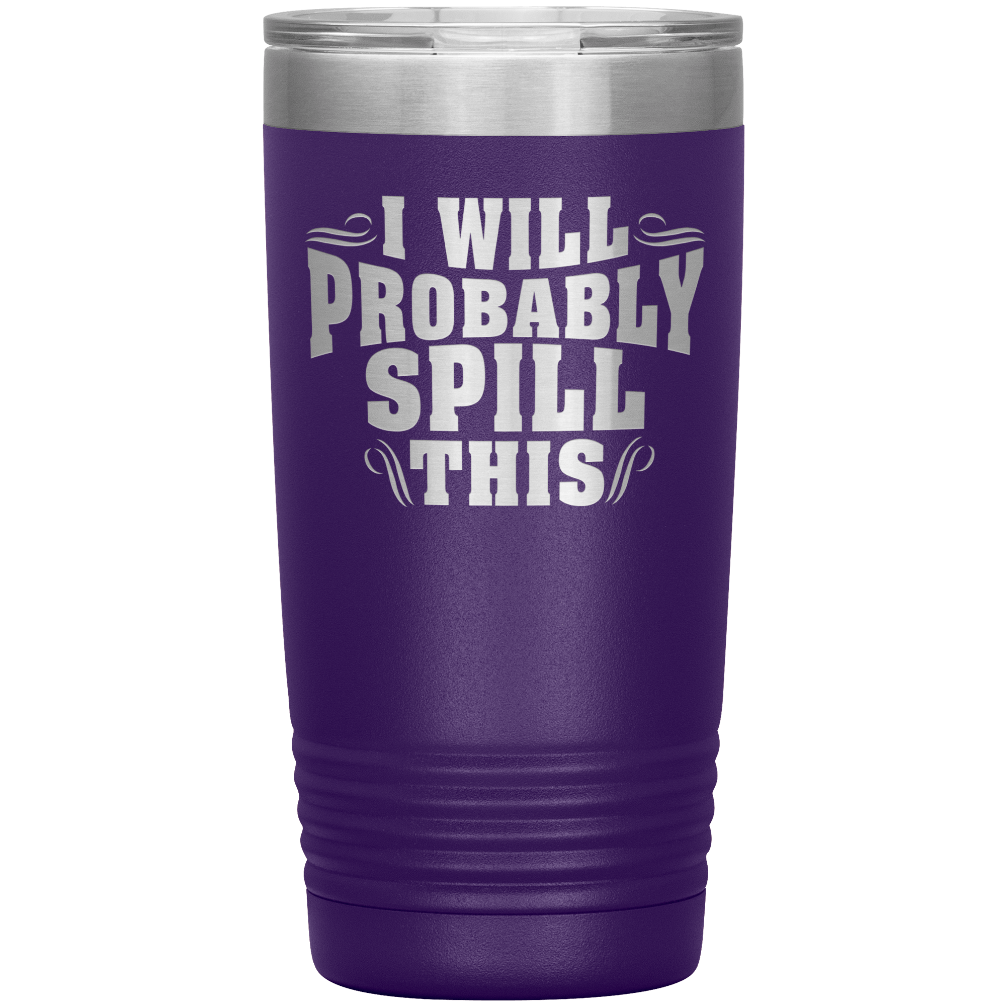 "I WILL PROBABLY SPILL THIS"TUMBLER