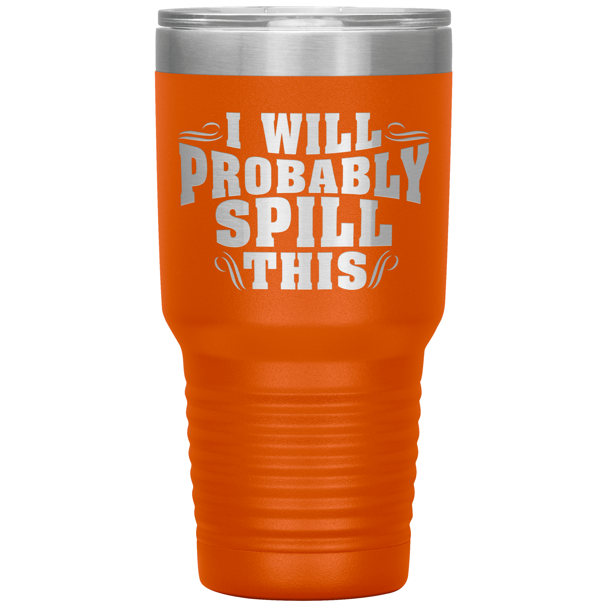 "I WILL PROBABLY SPILL THIS"TUMBLER