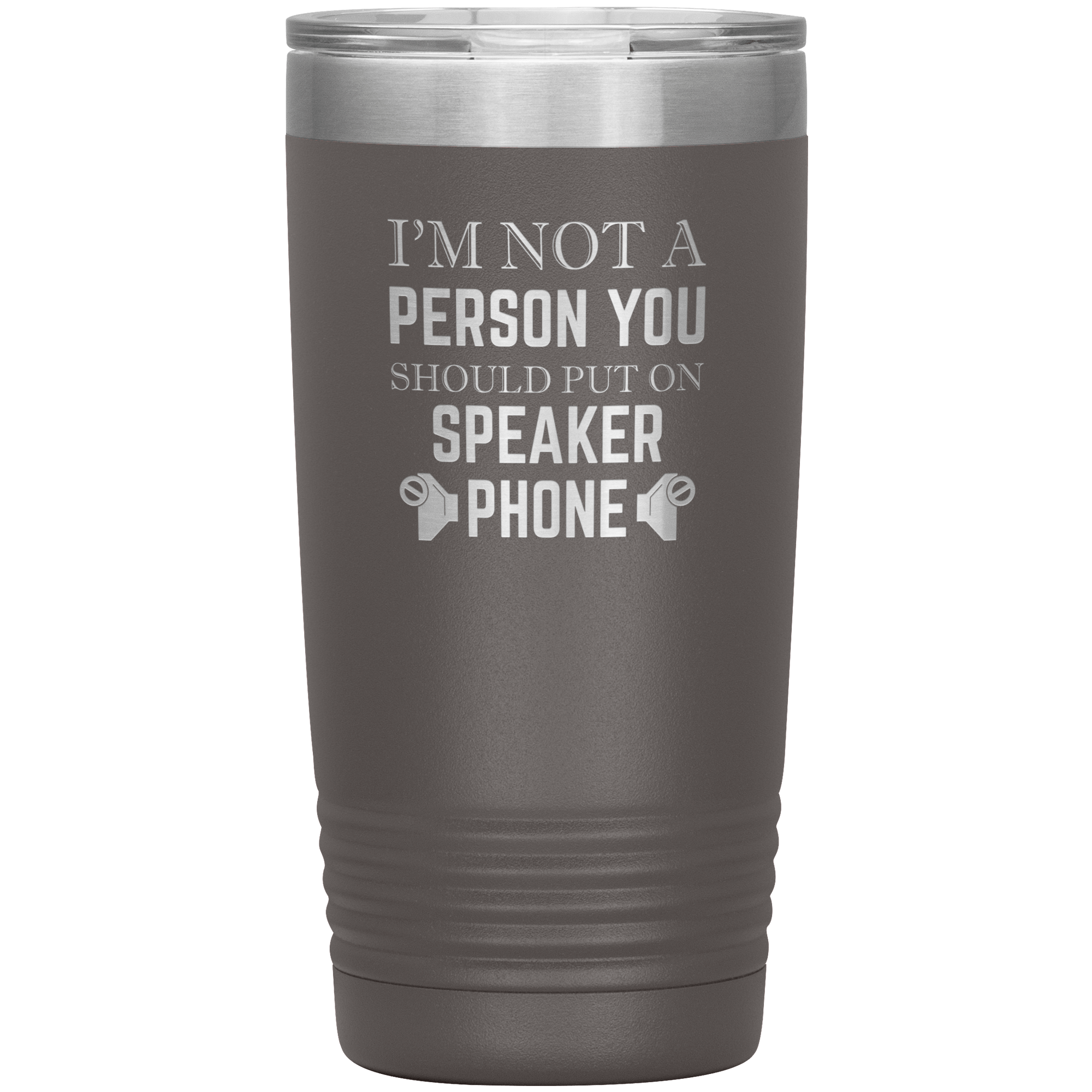 I'M NOT A SPEAKER PHONE PERSON - TUMBLER