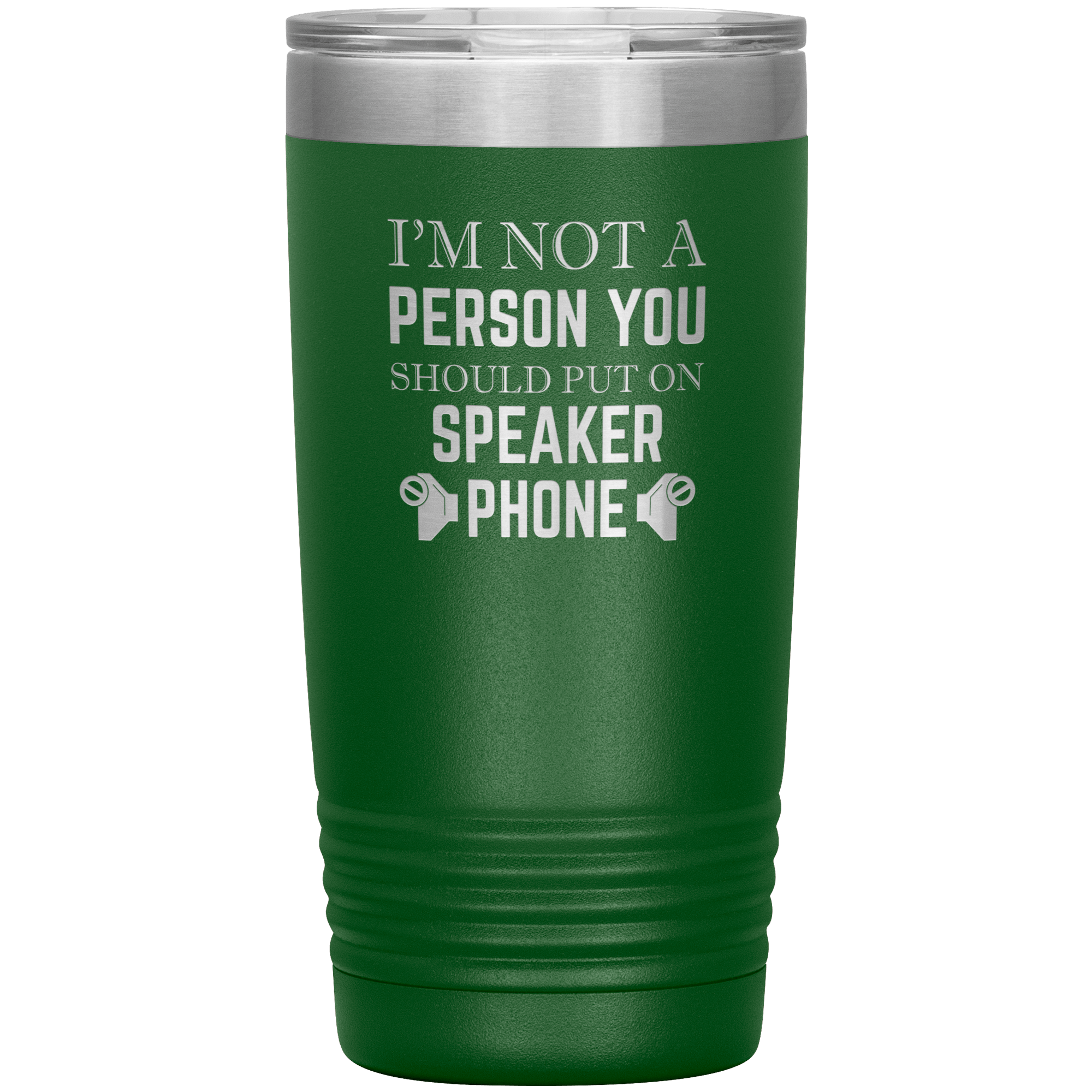 I'M NOT A SPEAKER PHONE PERSON - TUMBLER