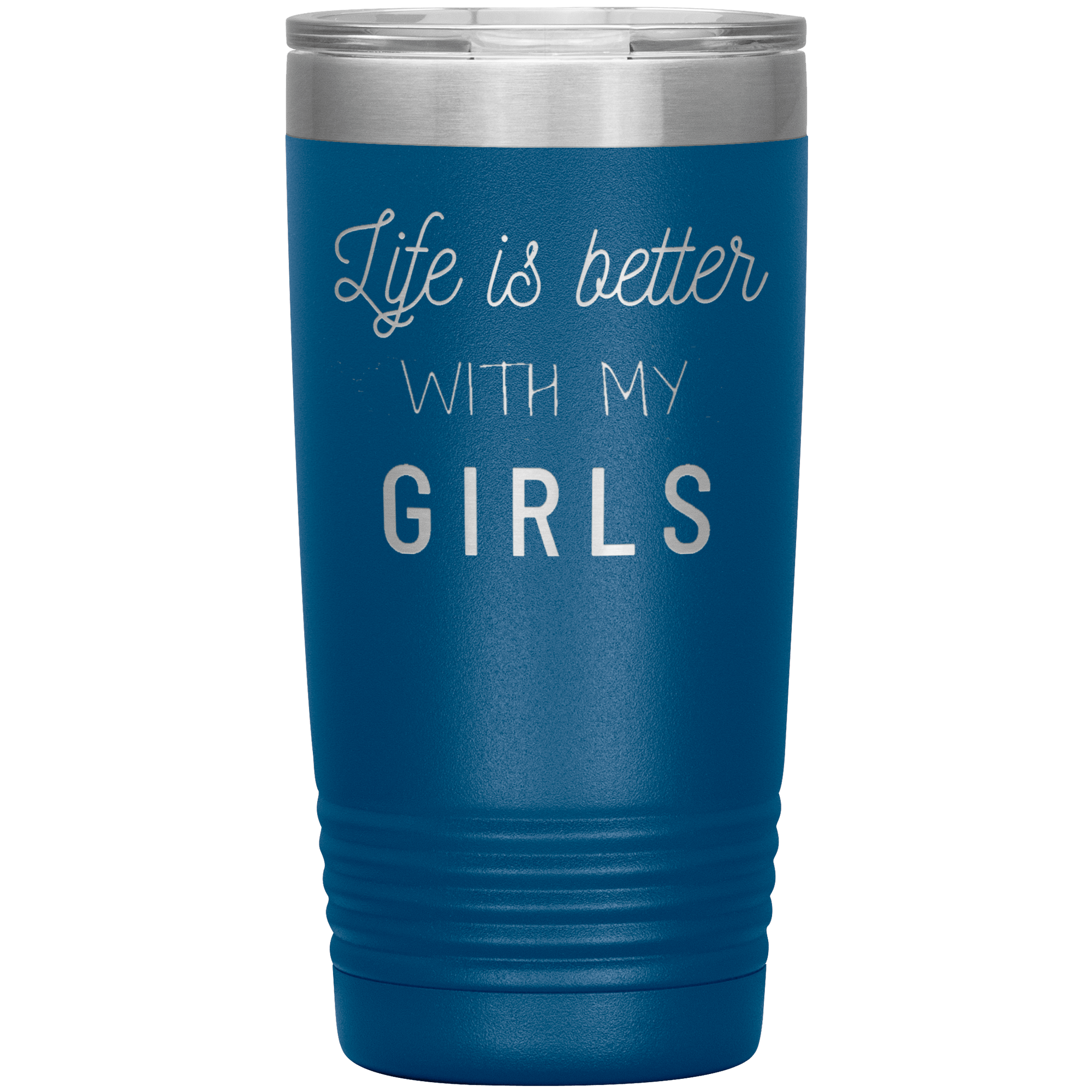 "LIFE IS BETTER WITH MY GIRLS" TUMBLER