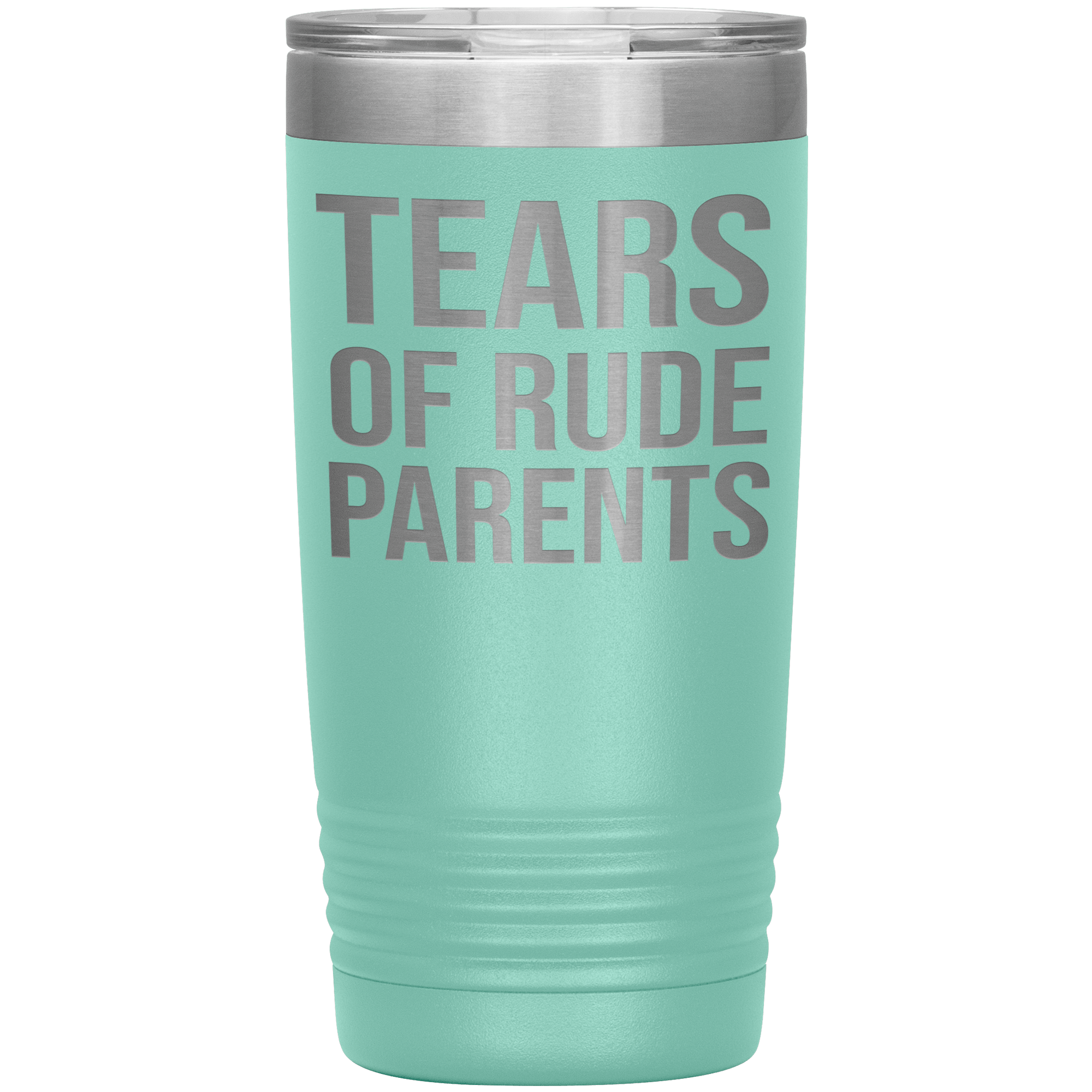 " TEARS OF RUDE PARENTS " TUMBLER