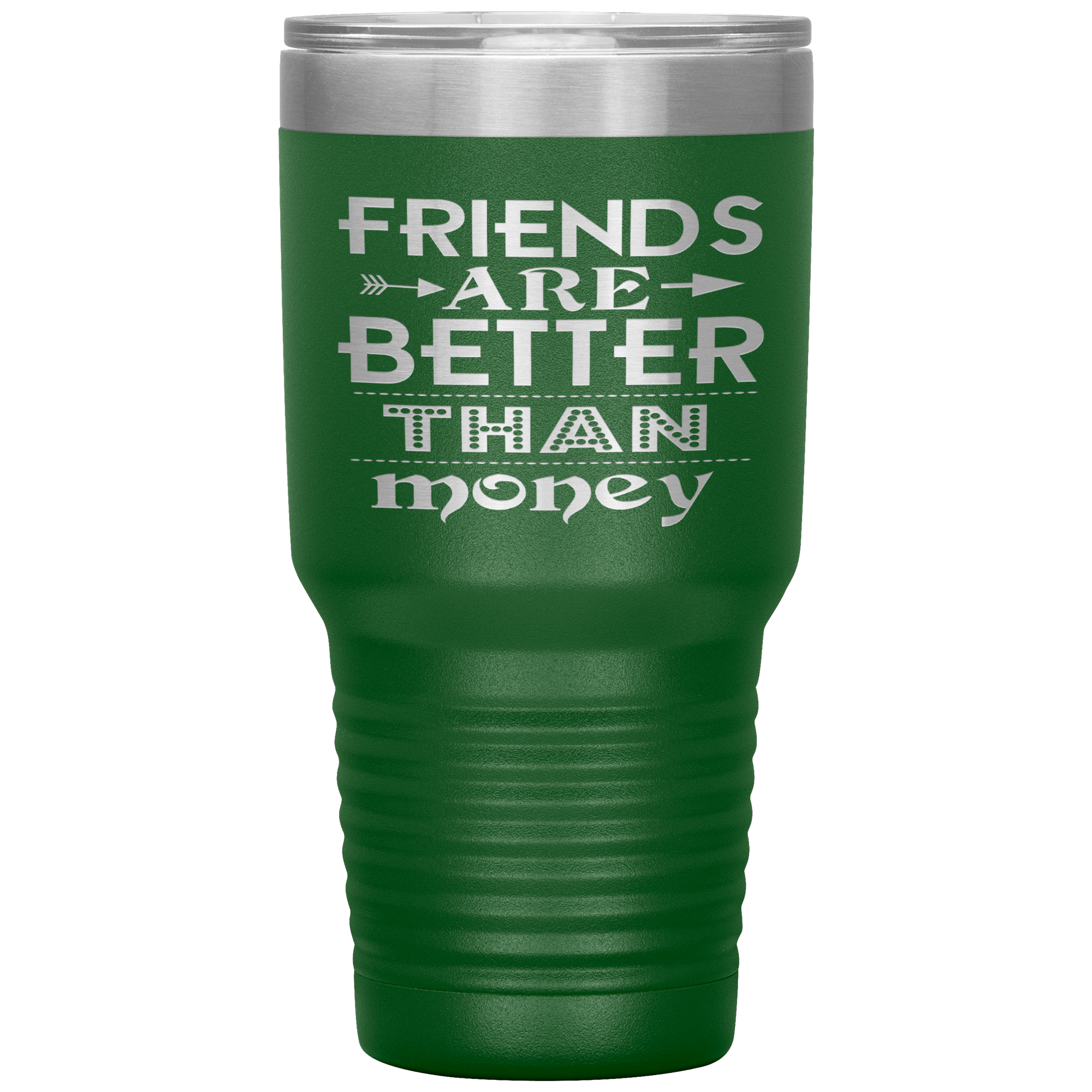 "Friends are better than Money"- Tumbler