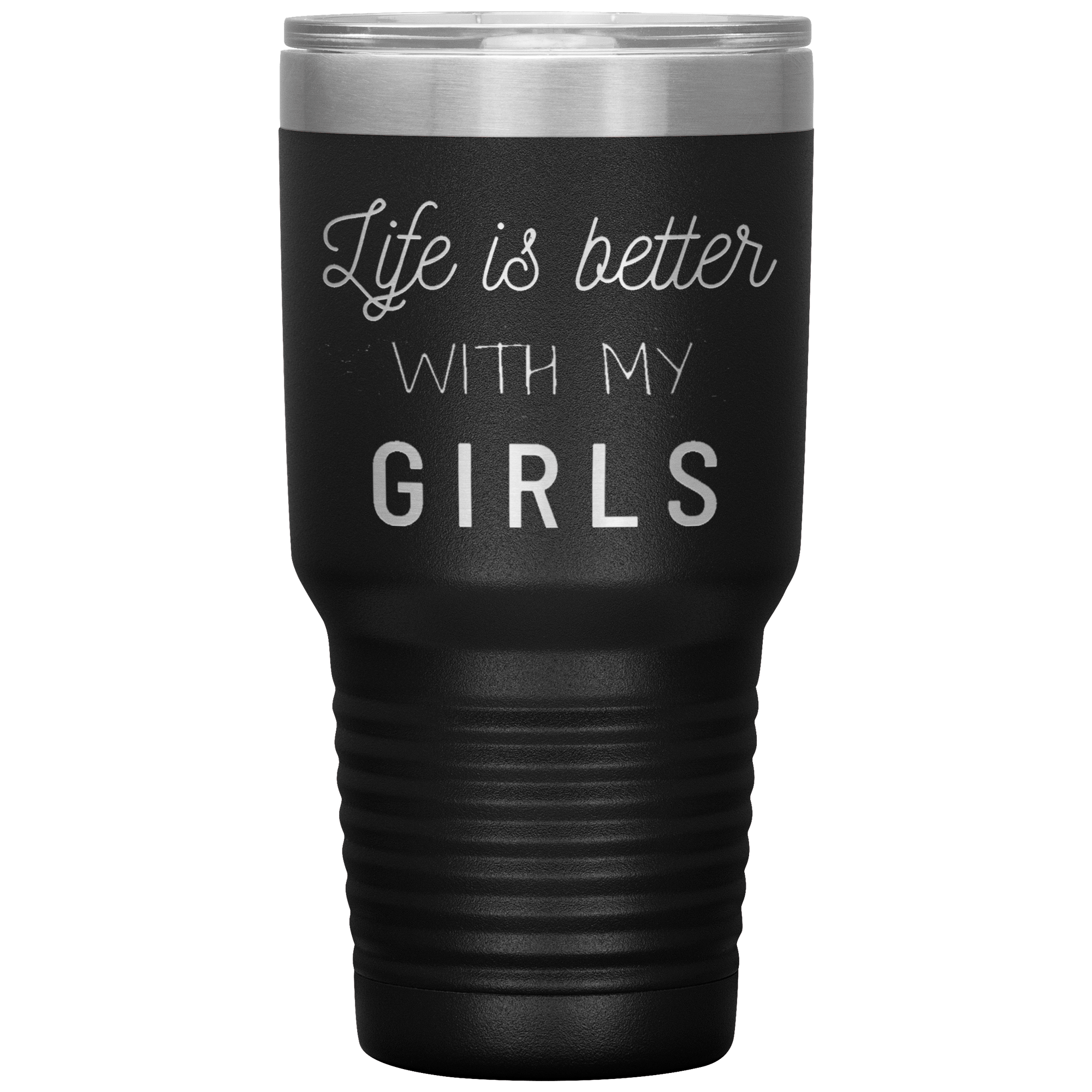 "LIFE IS BETTER WITH MY GIRLS" TUMBLER