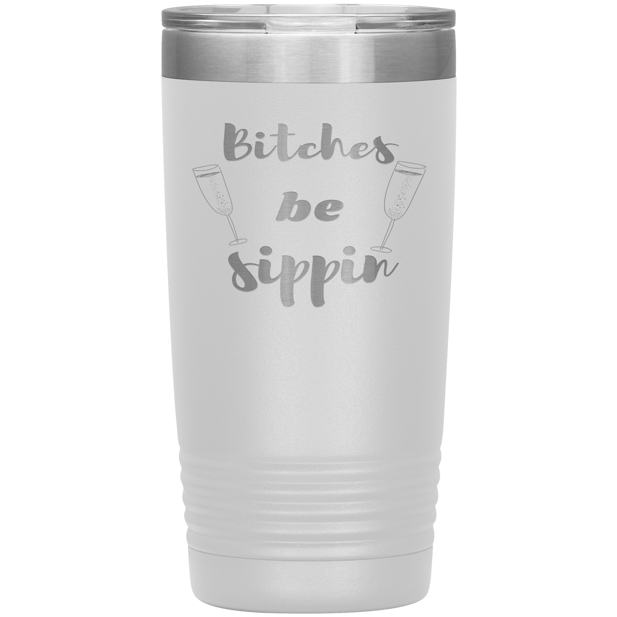 "BITCHES BE SIPPIN"