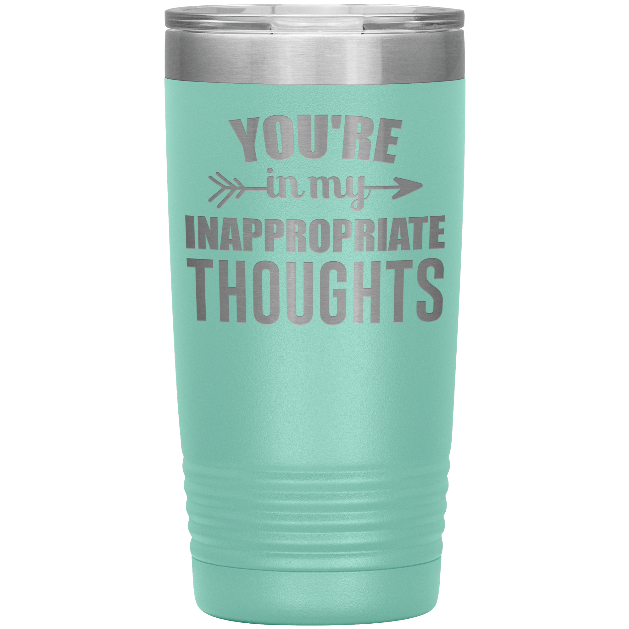 " YOU'RE IN MY INAPPROPRIATE THOUGHTS " TUMBLER