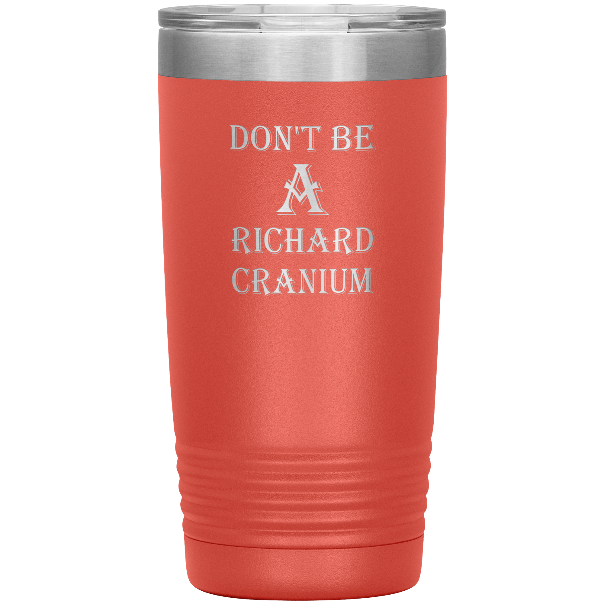 " DON'T BE A RICHARD CRANIUM" TUMBLER