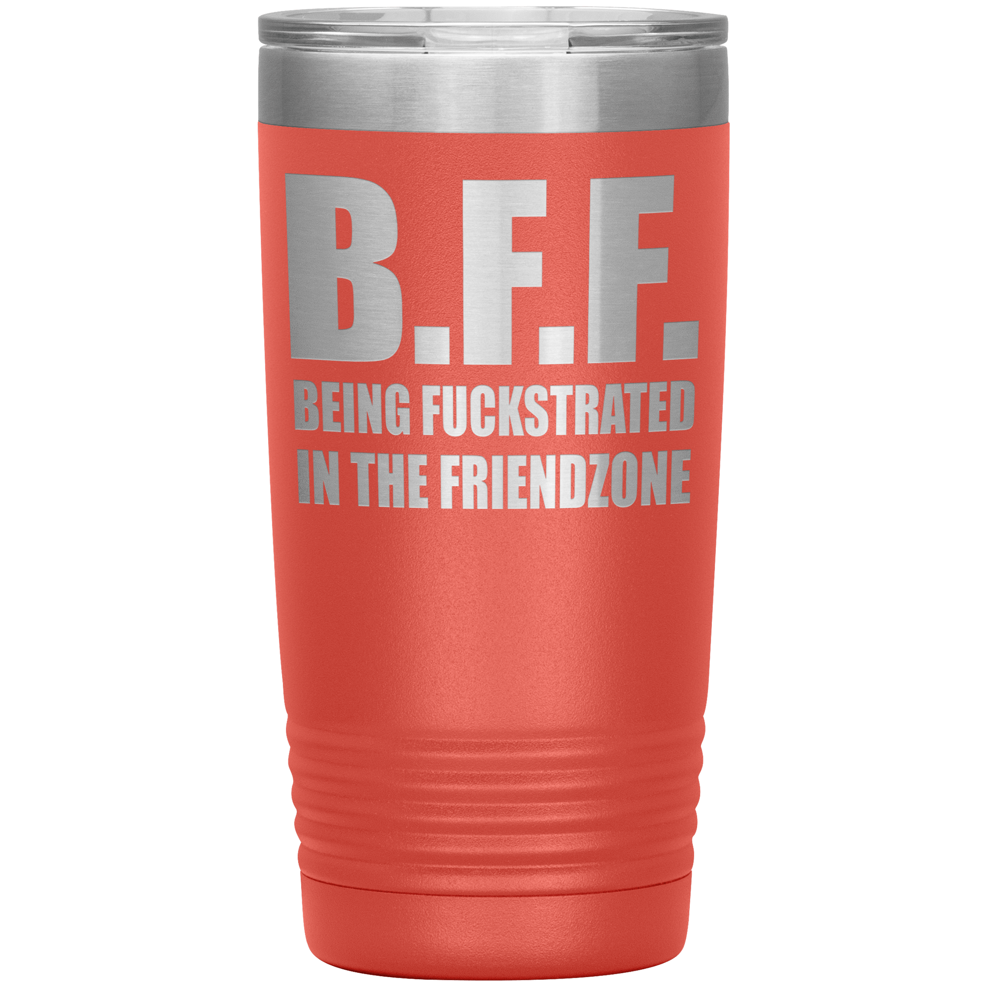 B.F.F  BEING FUCKSTRATED IN  THE FRIENDZONE - TUMBLER