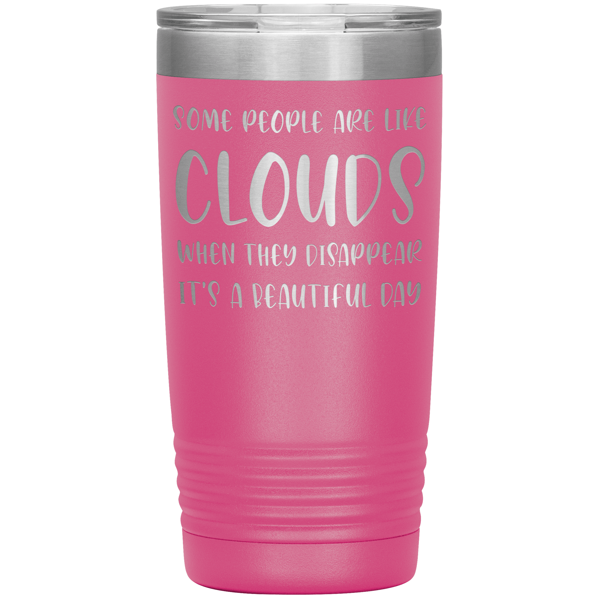 " SOME PEOPLE ARE LIKE CLOUDS " TUMBLER