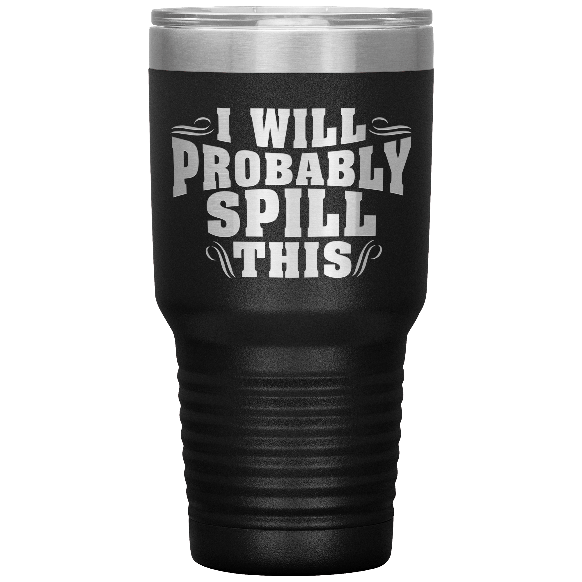 "I WILL PROBABLY SPILL THIS"TUMBLER