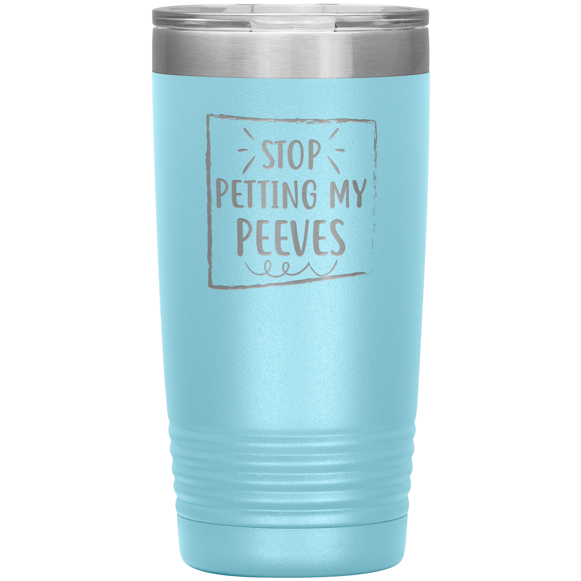 " STOP PETTING MY PEEVES " TUMBLER