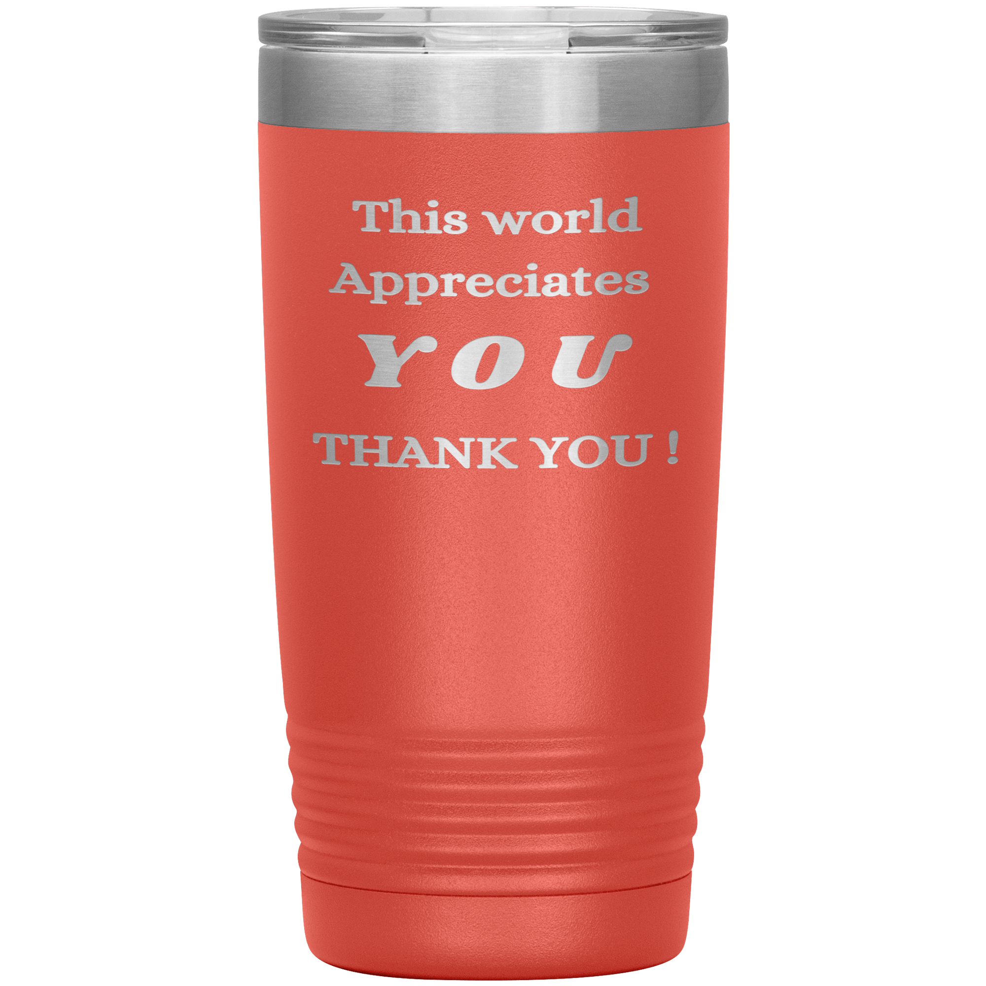 "This World Appreciates You" Tumbler