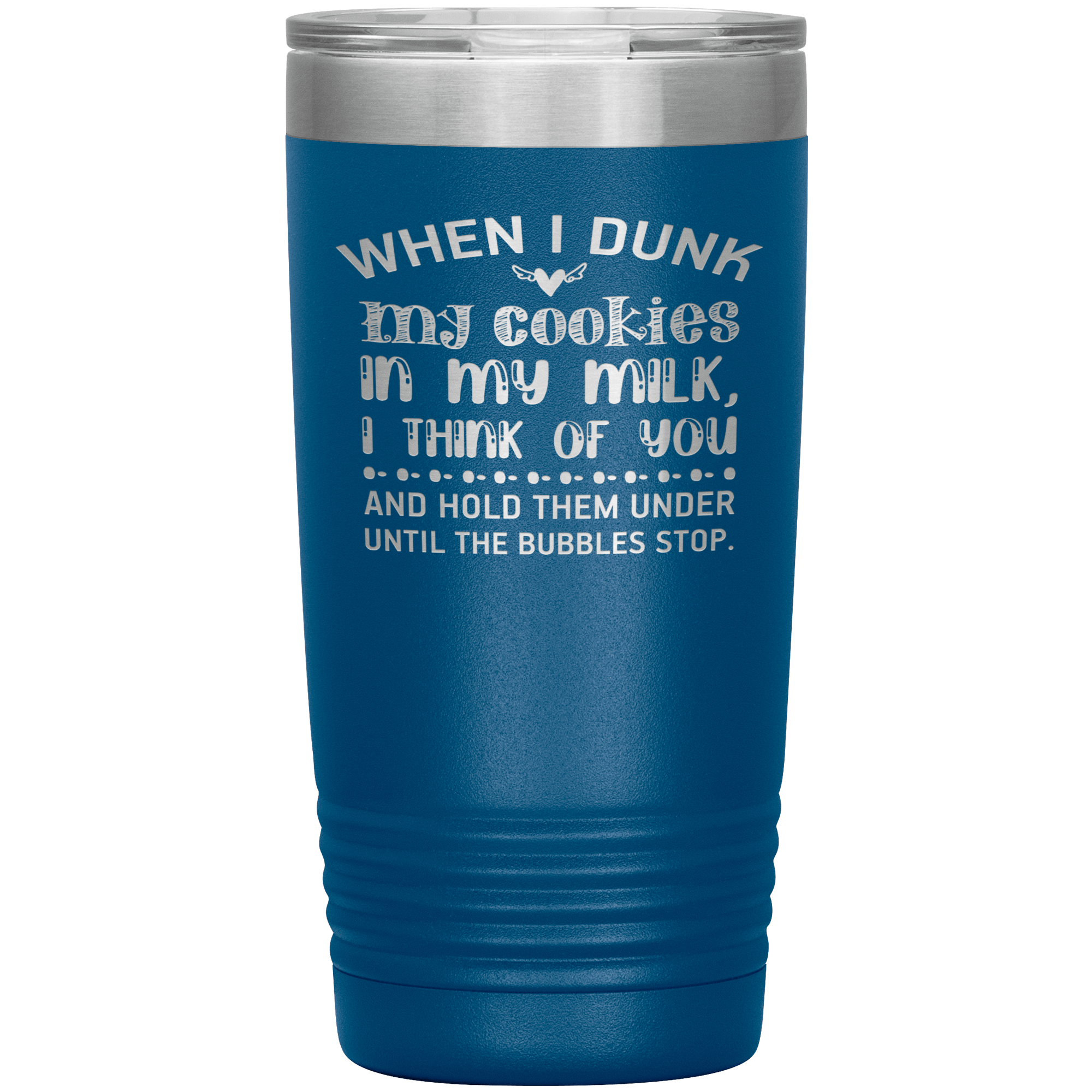 "WHEN I DUNK MY COOKIES IN MY MILK"TUMBLER