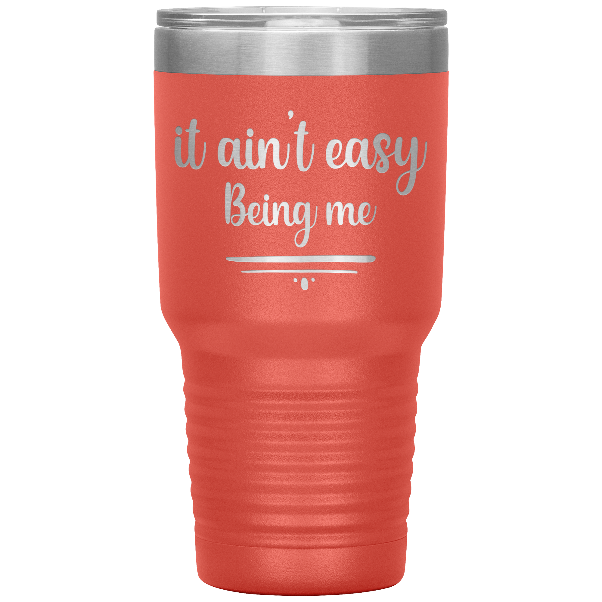 "IT AIN'T EASY BEING ME"TUMBLER