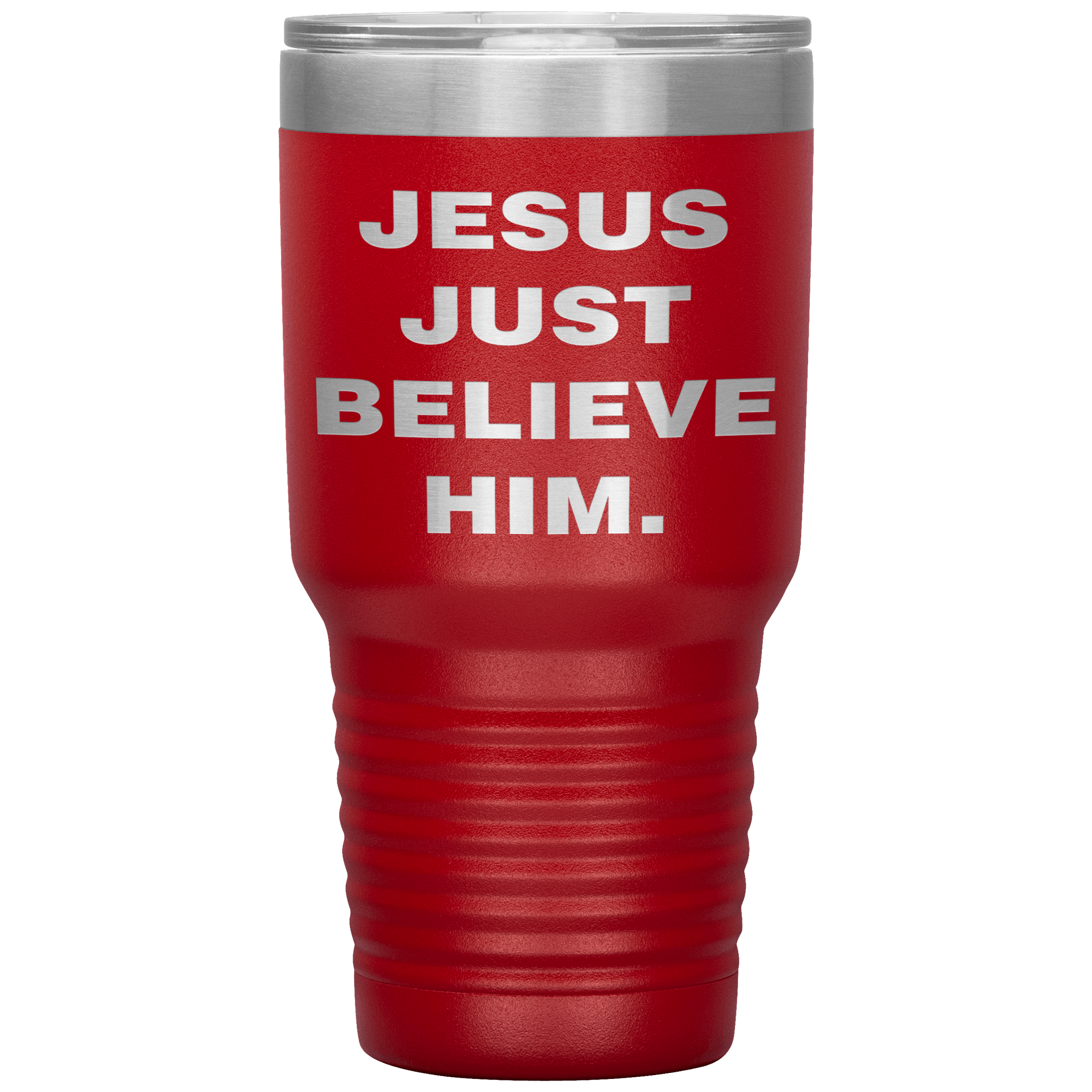 "JESUS JUST BELIEVE HIM" Tumbler