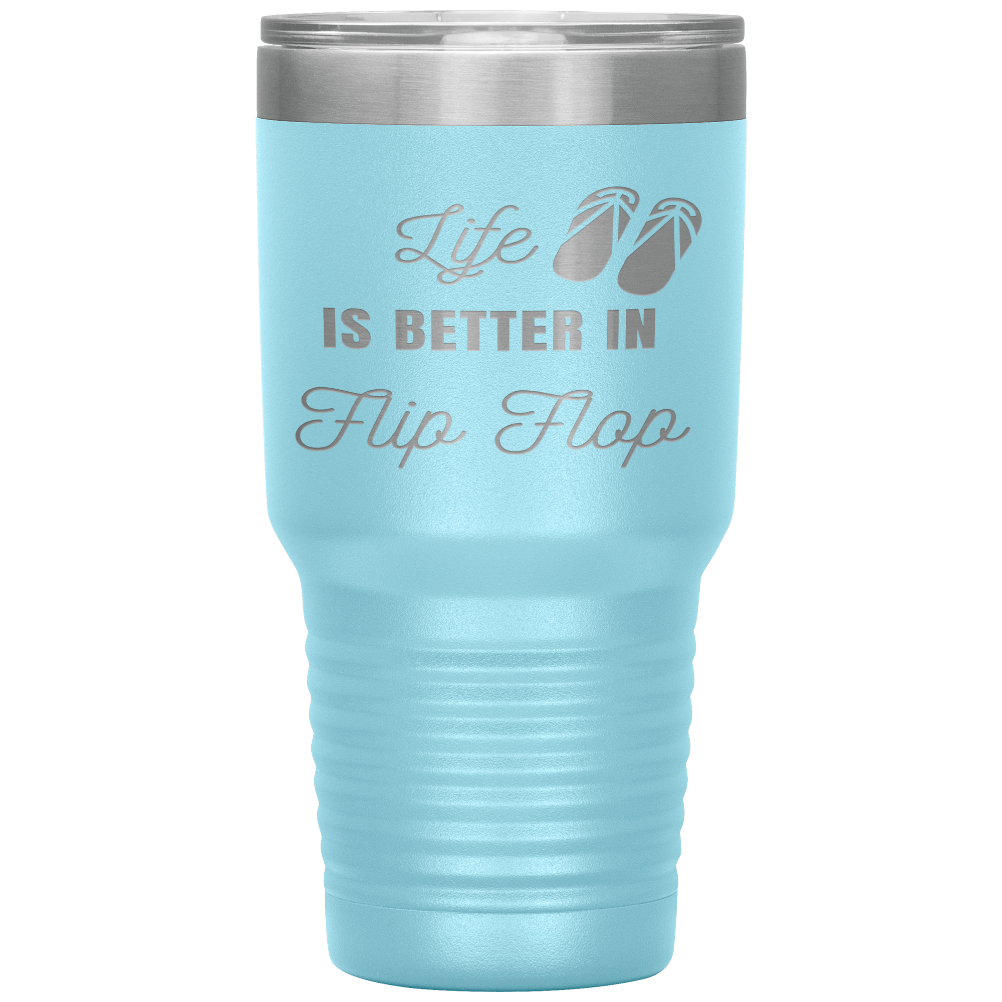 "LIFE IS BETTER IN FLIP FLOP"Tumbler