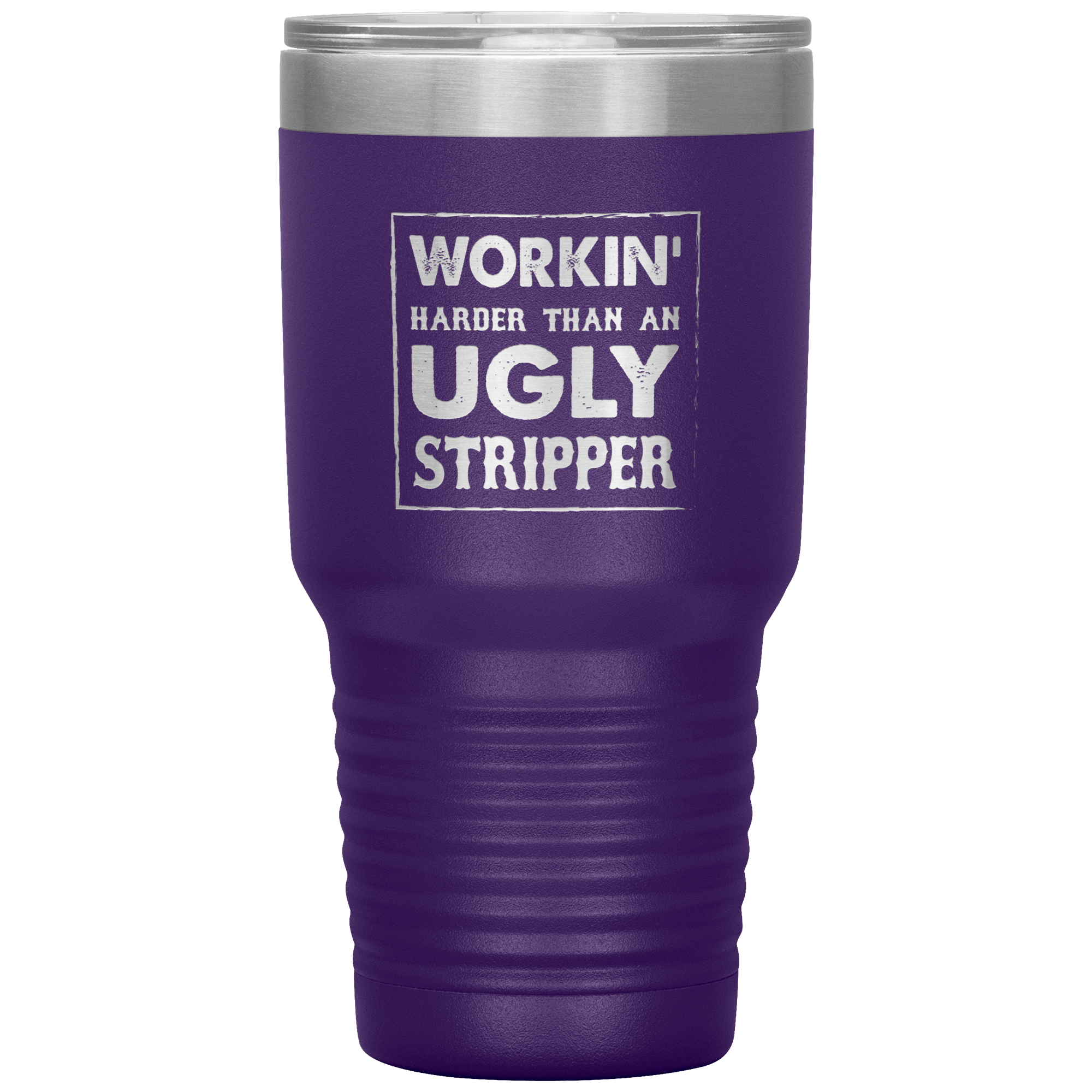 " WORKING HARDER THAN AN UGLY STRIPPER " TUMBLER