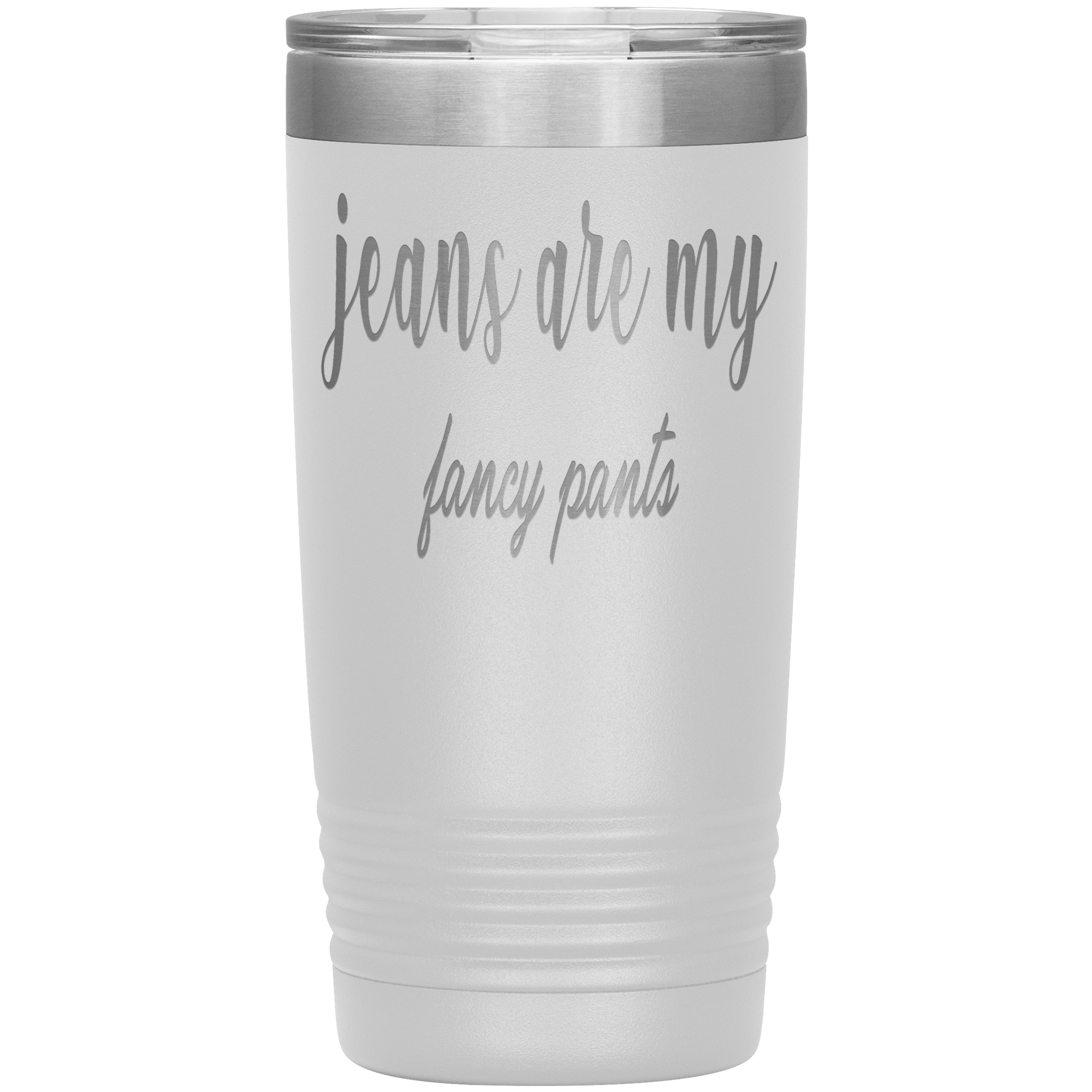 " JEANS ARE MY FANCY PANTS " TUMBLER