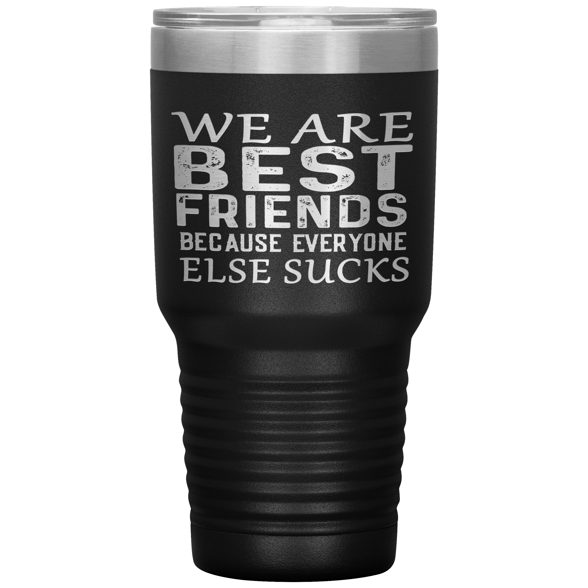 "WE ARE BEST FRIENDS BECAUSE EVERYONE ELSE SUCKS" Tumbler.