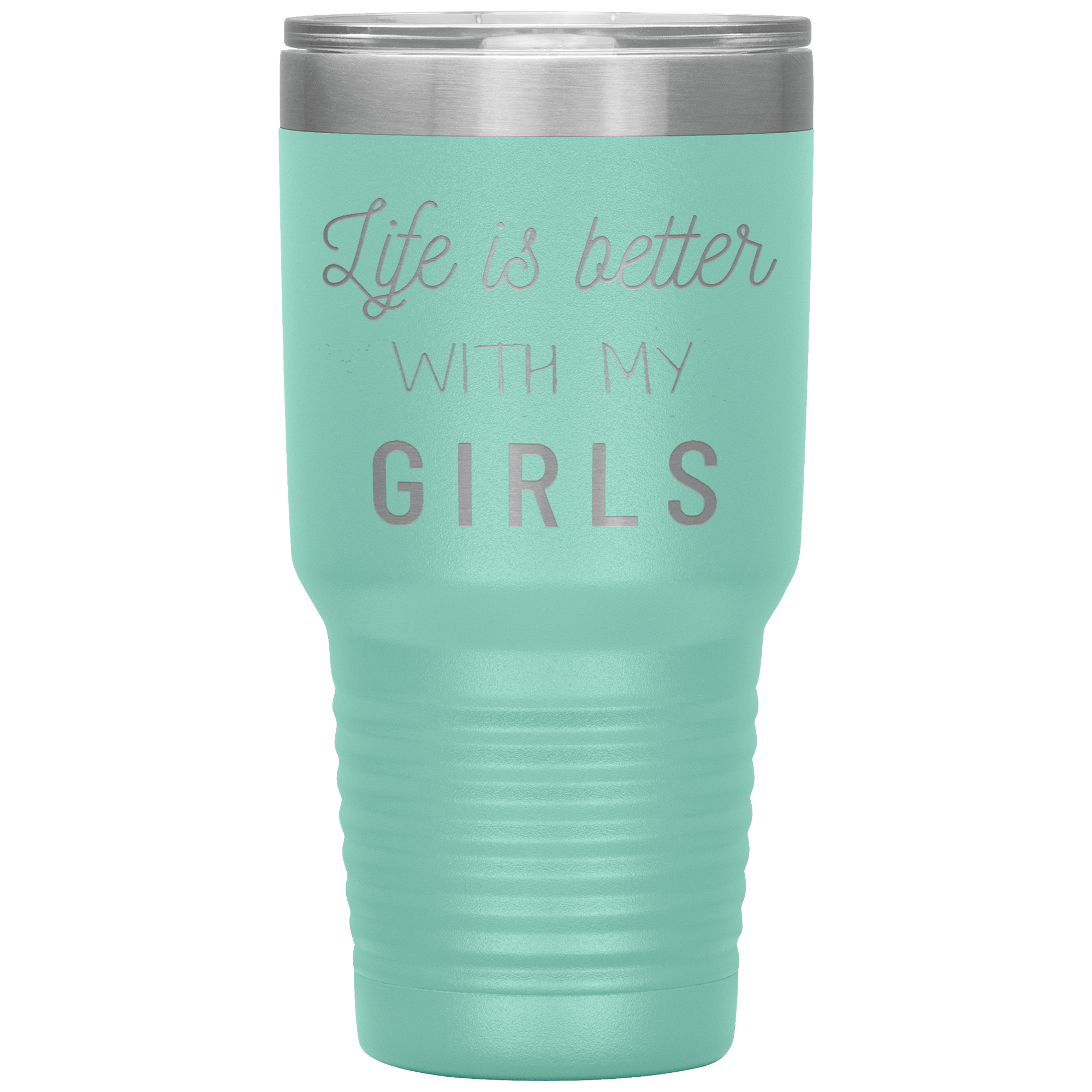 "LIFE IS BETTER WITH MY GIRLS" TUMBLER