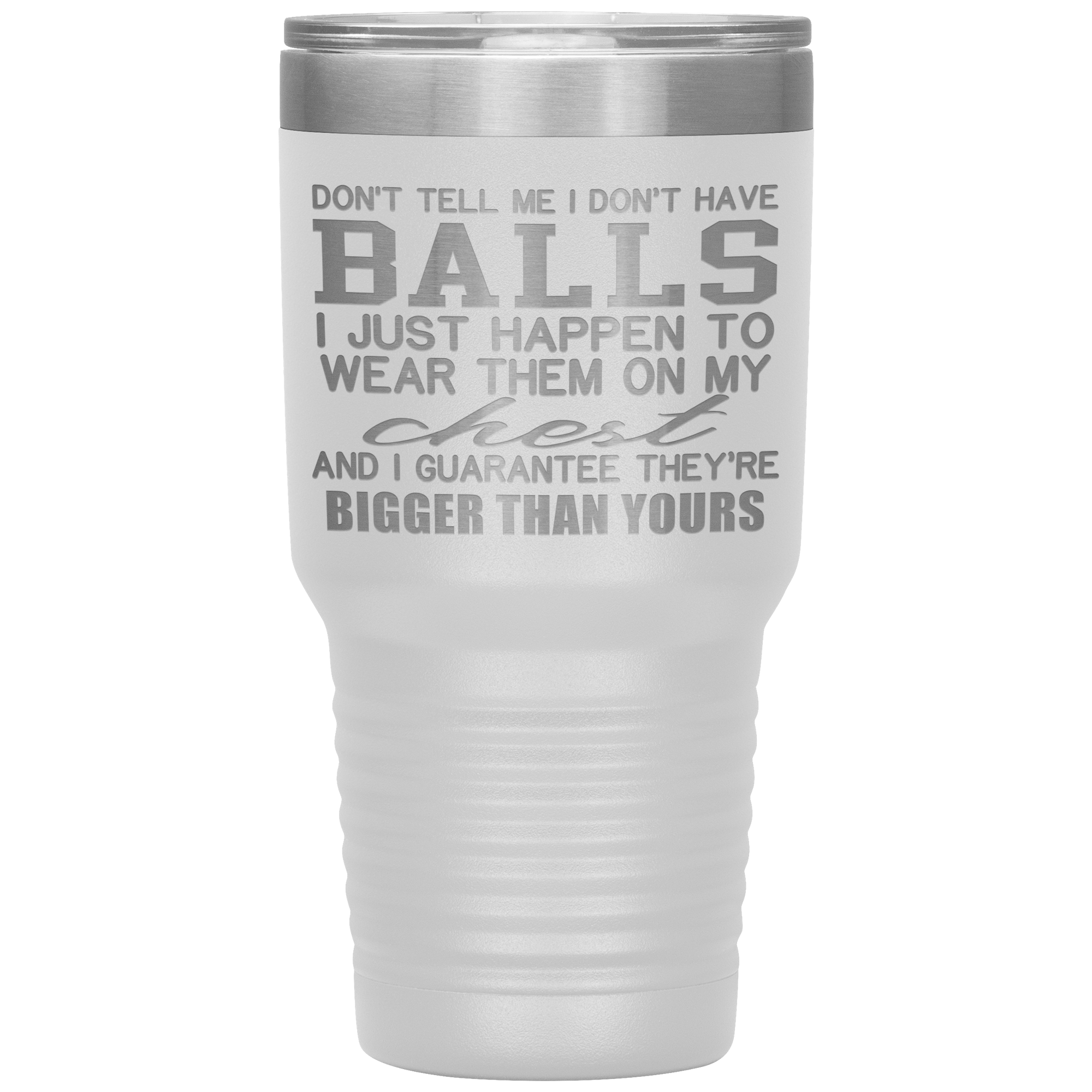 MY BALLS ARE BIGGER THAN YOURS - TUMBLER