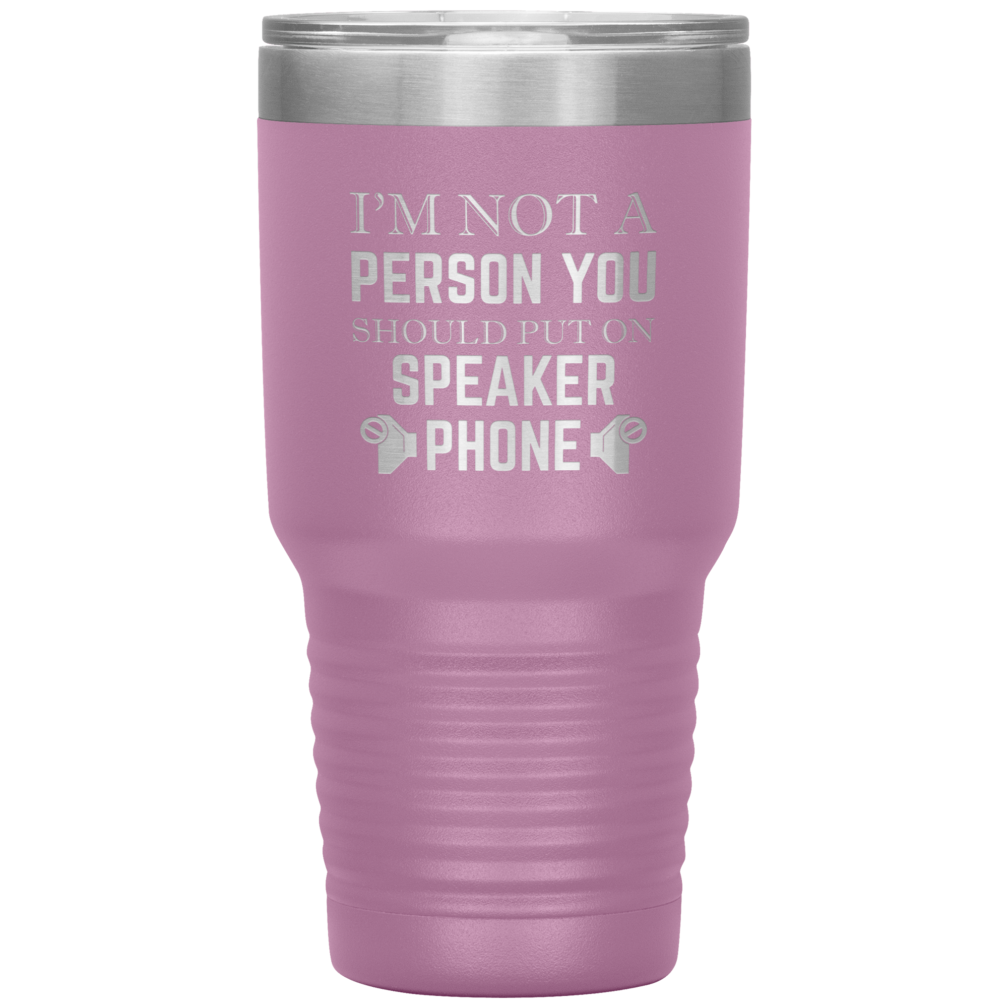 I'M NOT A SPEAKER PHONE PERSON - TUMBLER