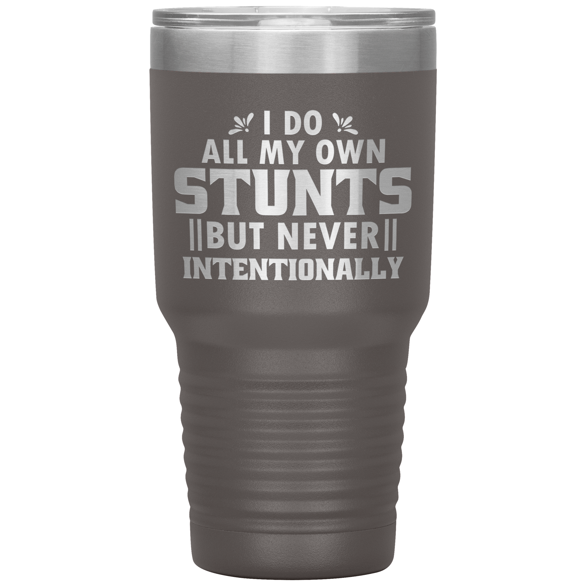 "I DO ALL MY OWN STUNTS BUT NEVER INTENTIONALLY"TUMBLER