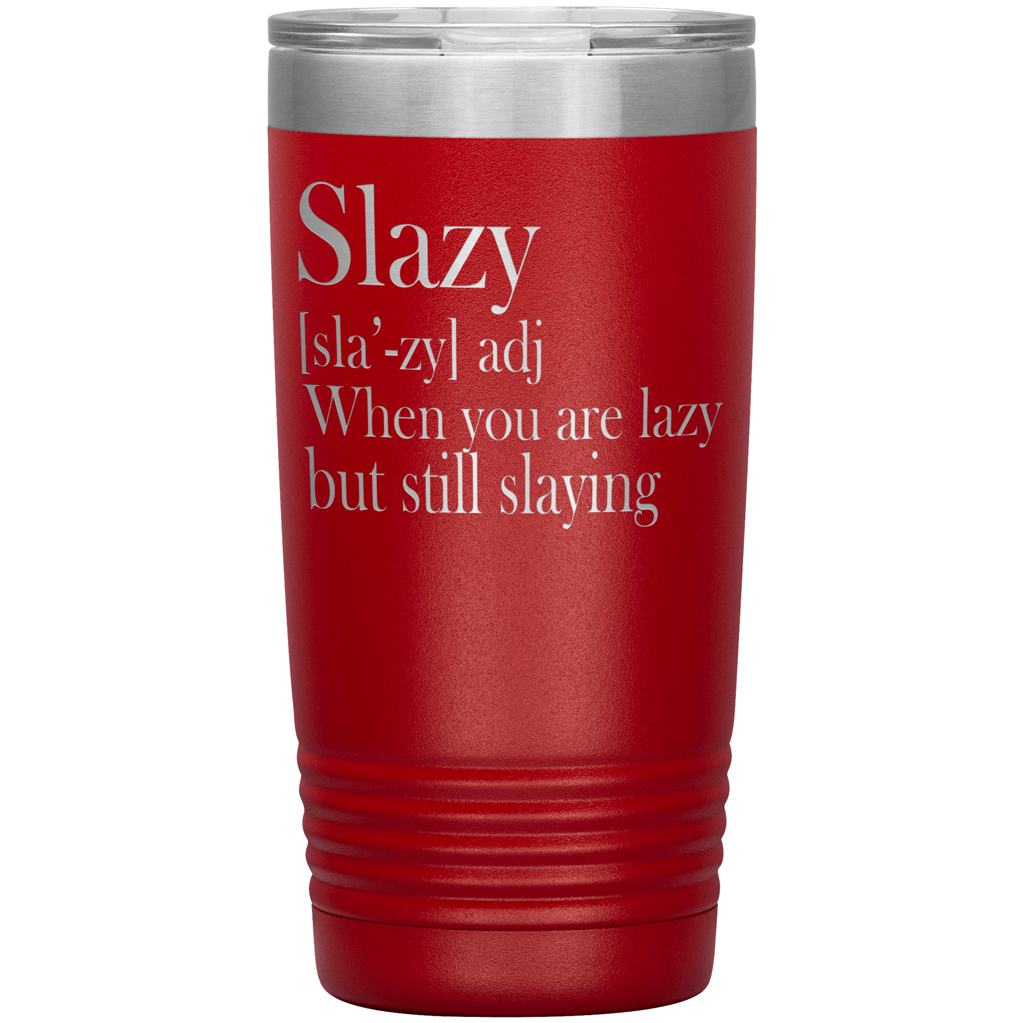 " SLAZY WHEN YOU ARE LAZY BUT STILL SLAYING " TUMBLER