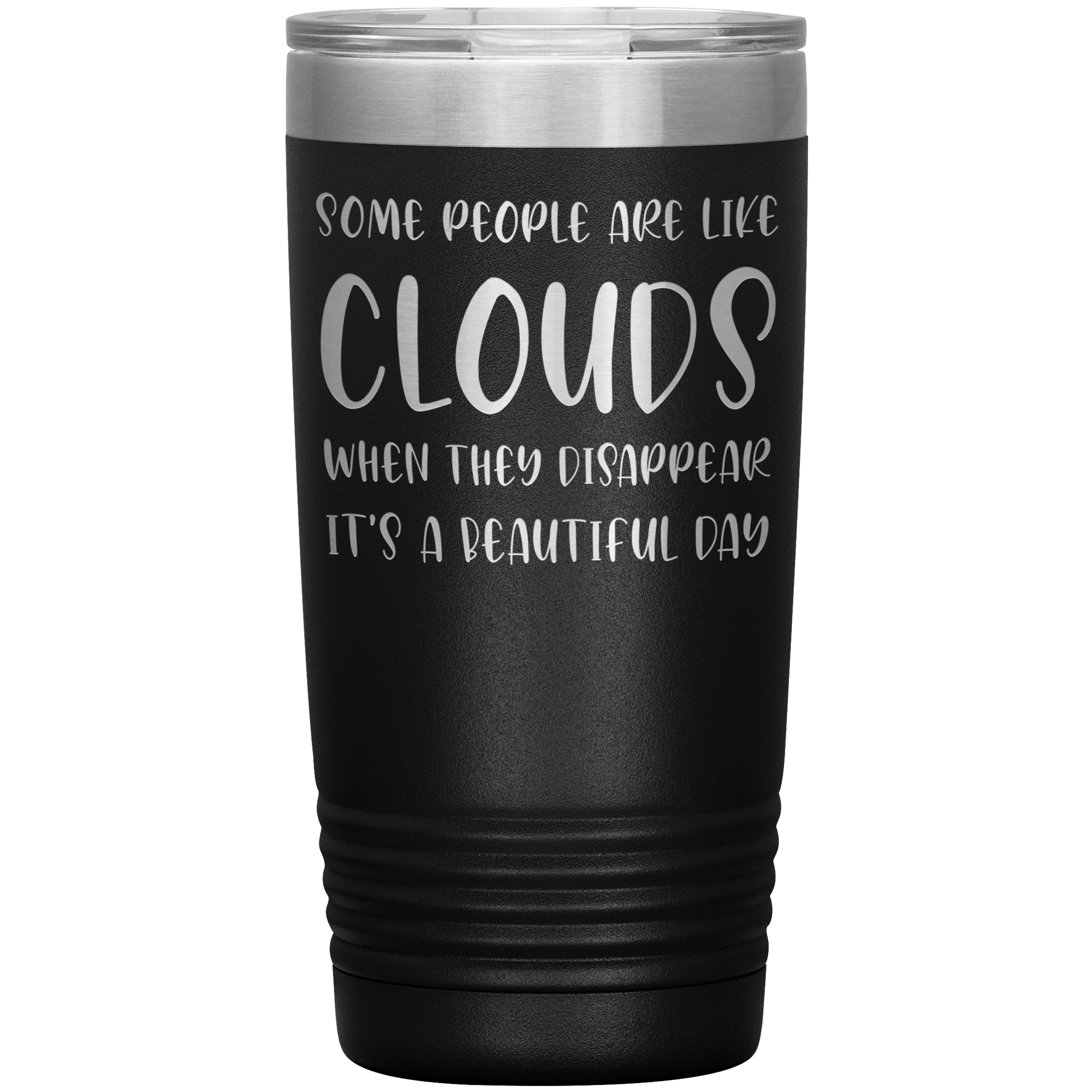 " SOME PEOPLE ARE LIKE CLOUDS " TUMBLER