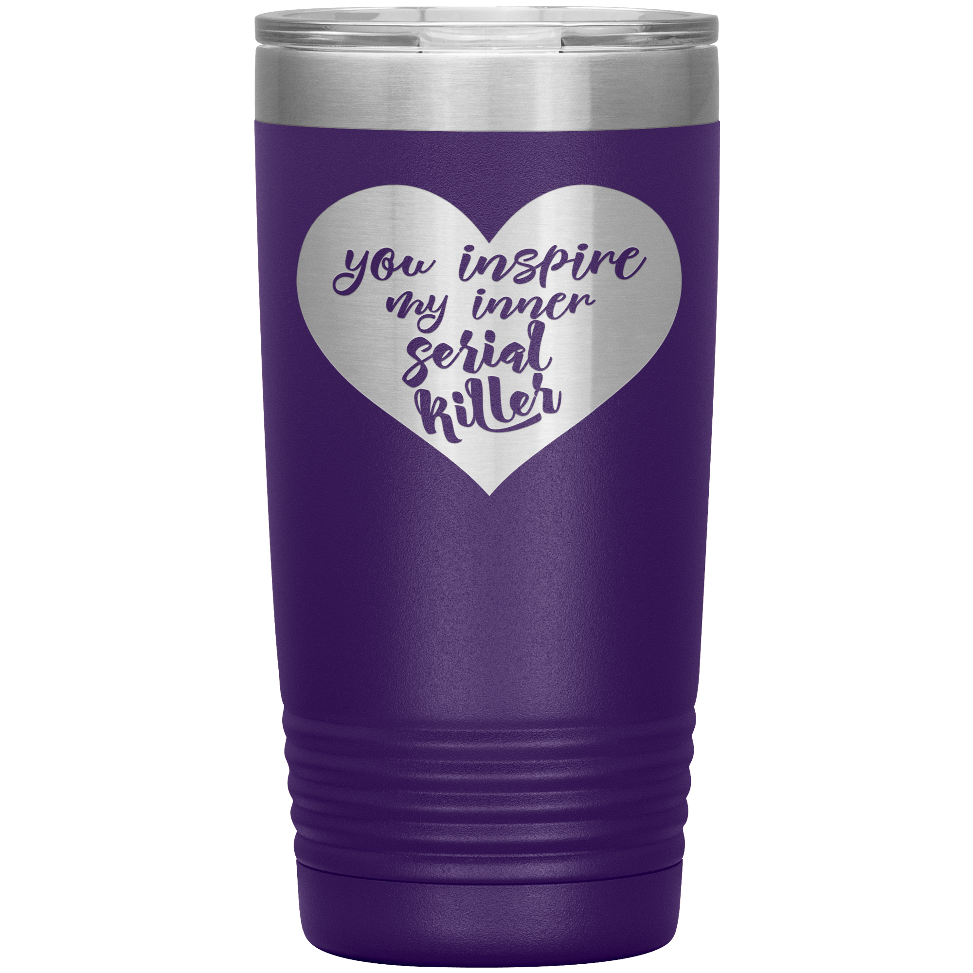 "YOU INSPIRE MY INNER SERIAL KILLER"TUMBLER