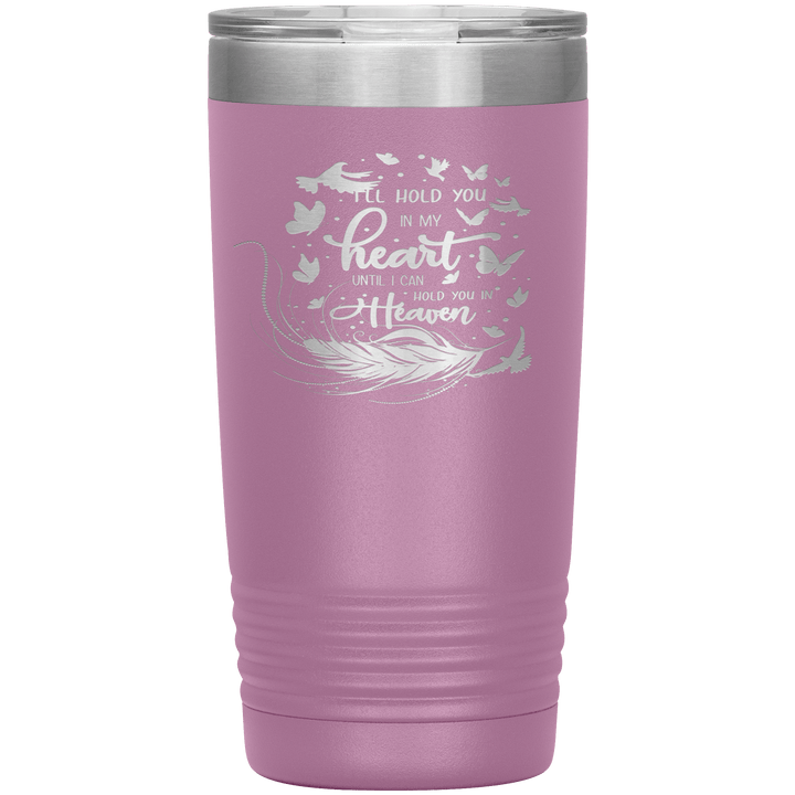 "I LL HOLD YOU IN MY HEART UNTIL I CAN HOLD YOU IN HEAVEN" Tumbler