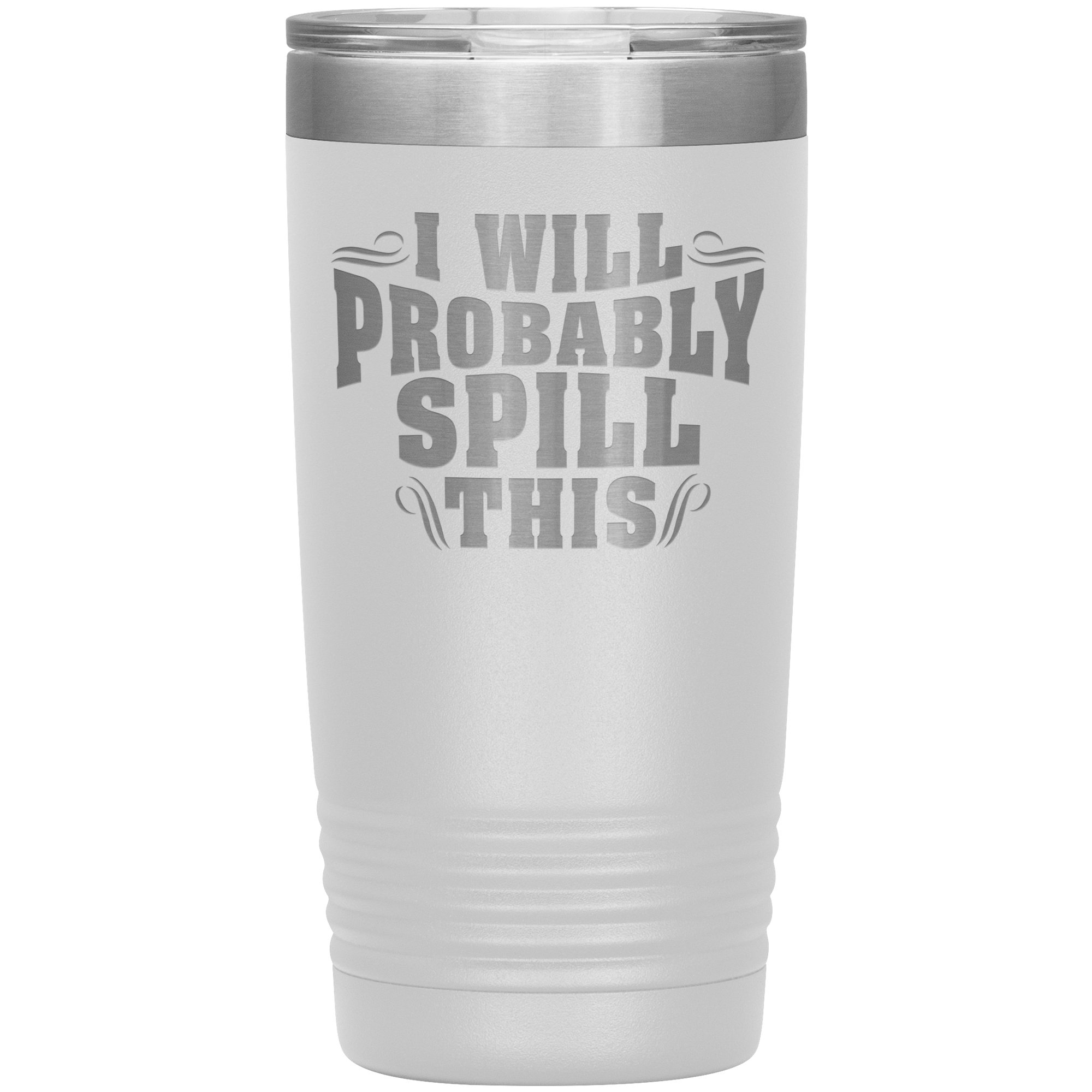 "I WILL PROBABLY SPILL THIS"TUMBLER