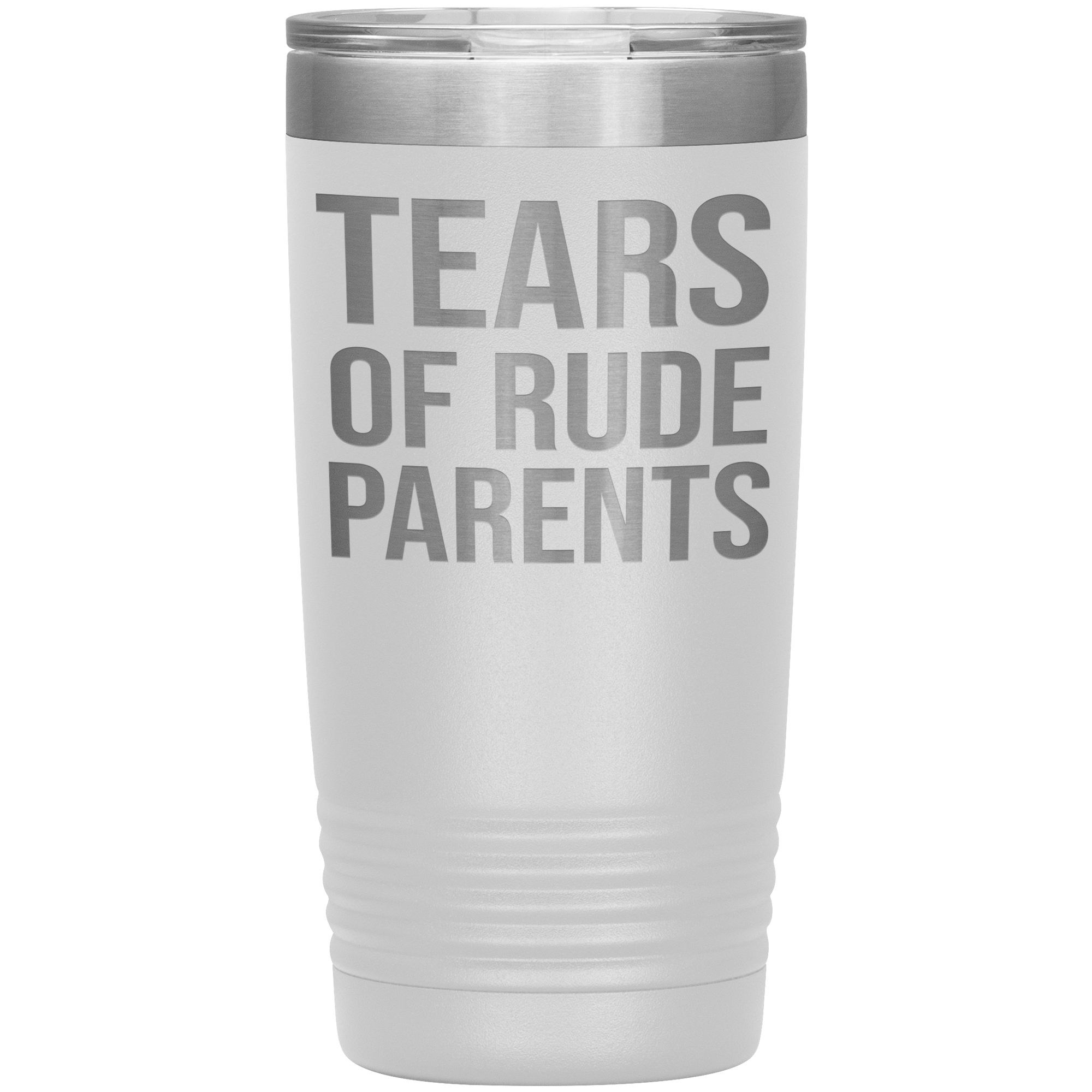 " TEARS OF RUDE PARENTS " TUMBLER