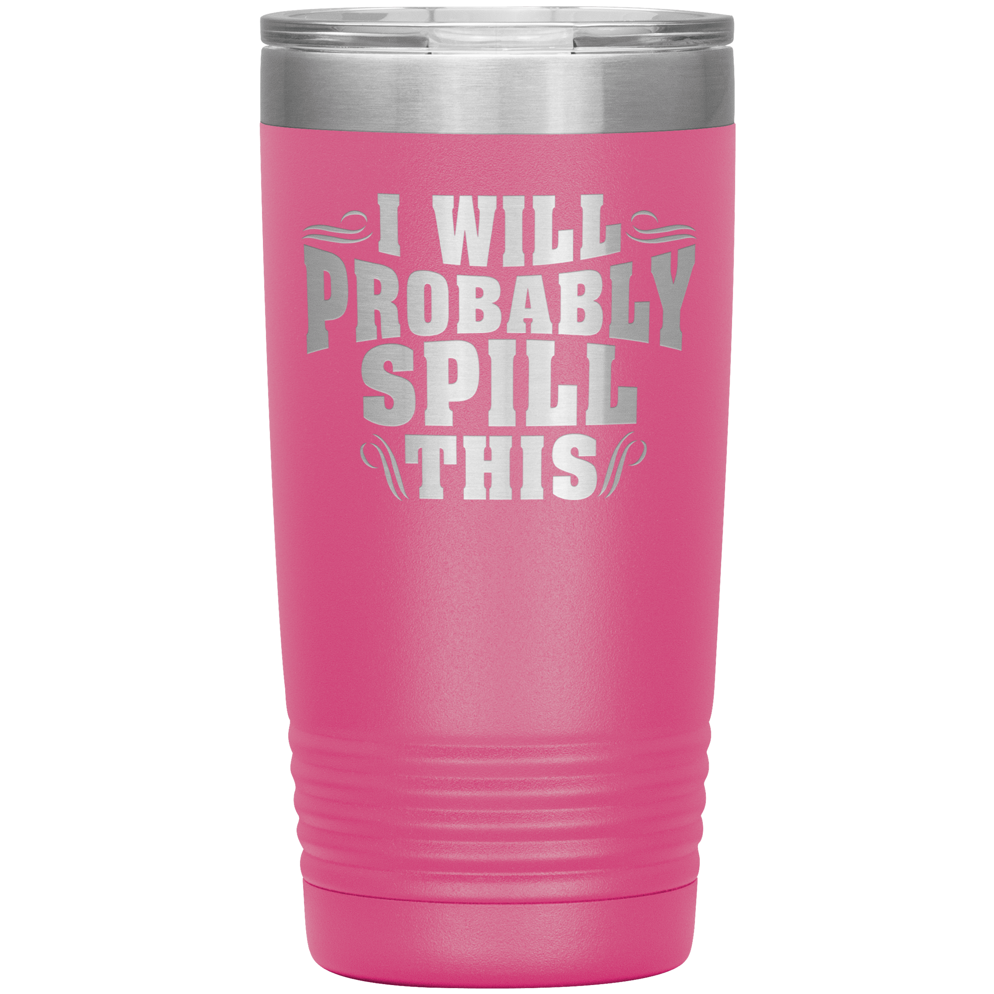 "I WILL PROBABLY SPILL THIS"TUMBLER