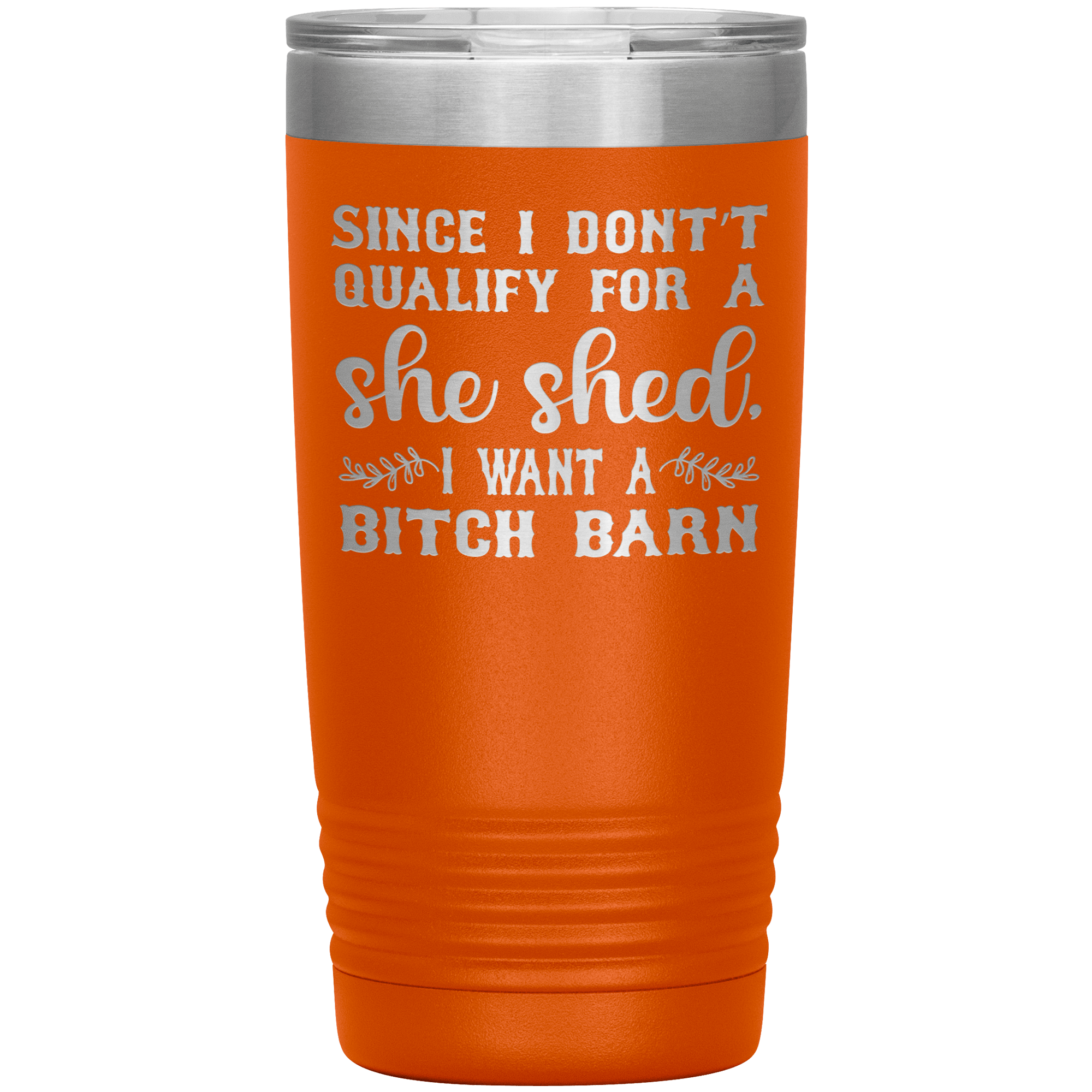 "SINCE I DON'T QUALIFY FOE A SHE SHED"TUMBLER