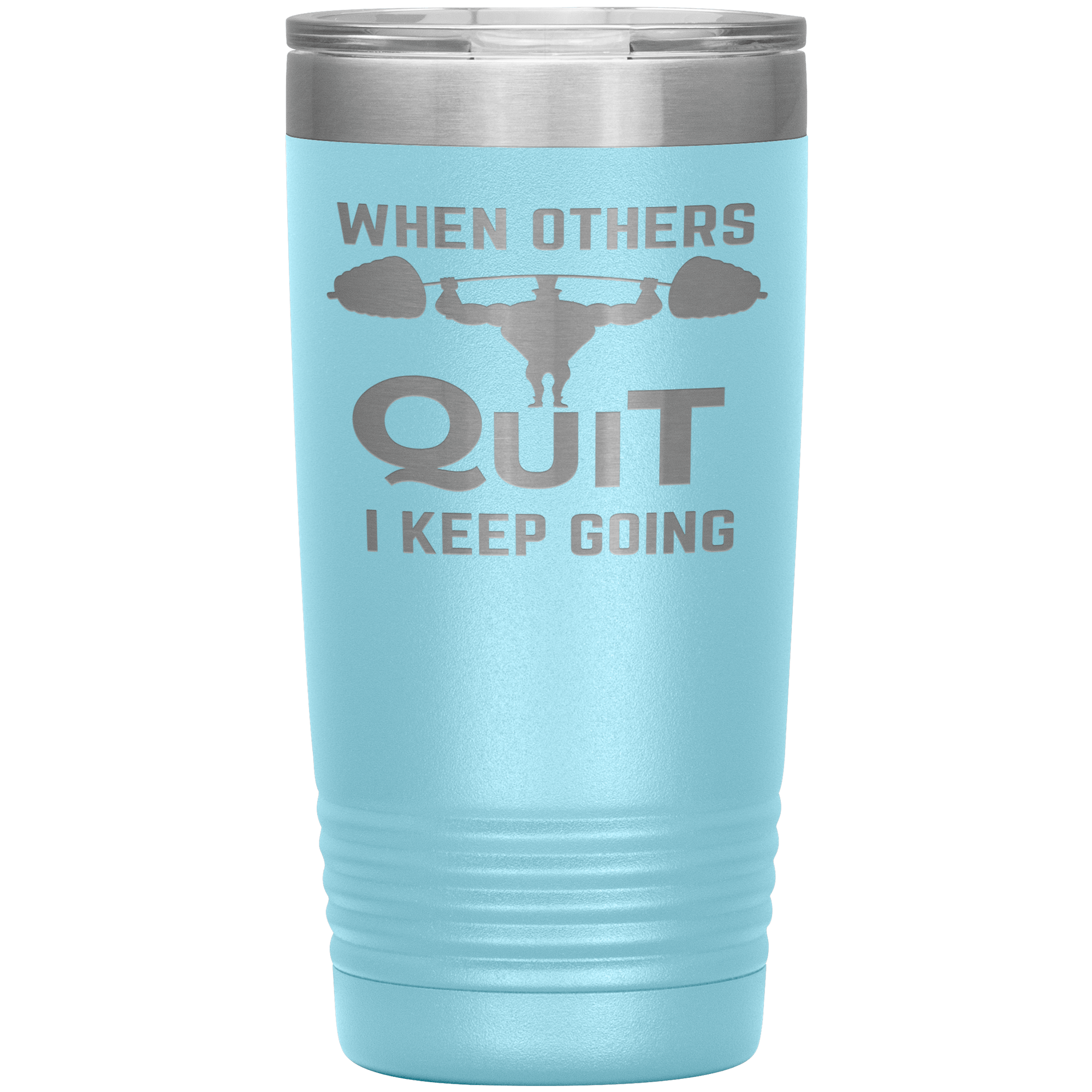 "WHEN OTHERS QUIT I KEEP GOING"TUMBLER