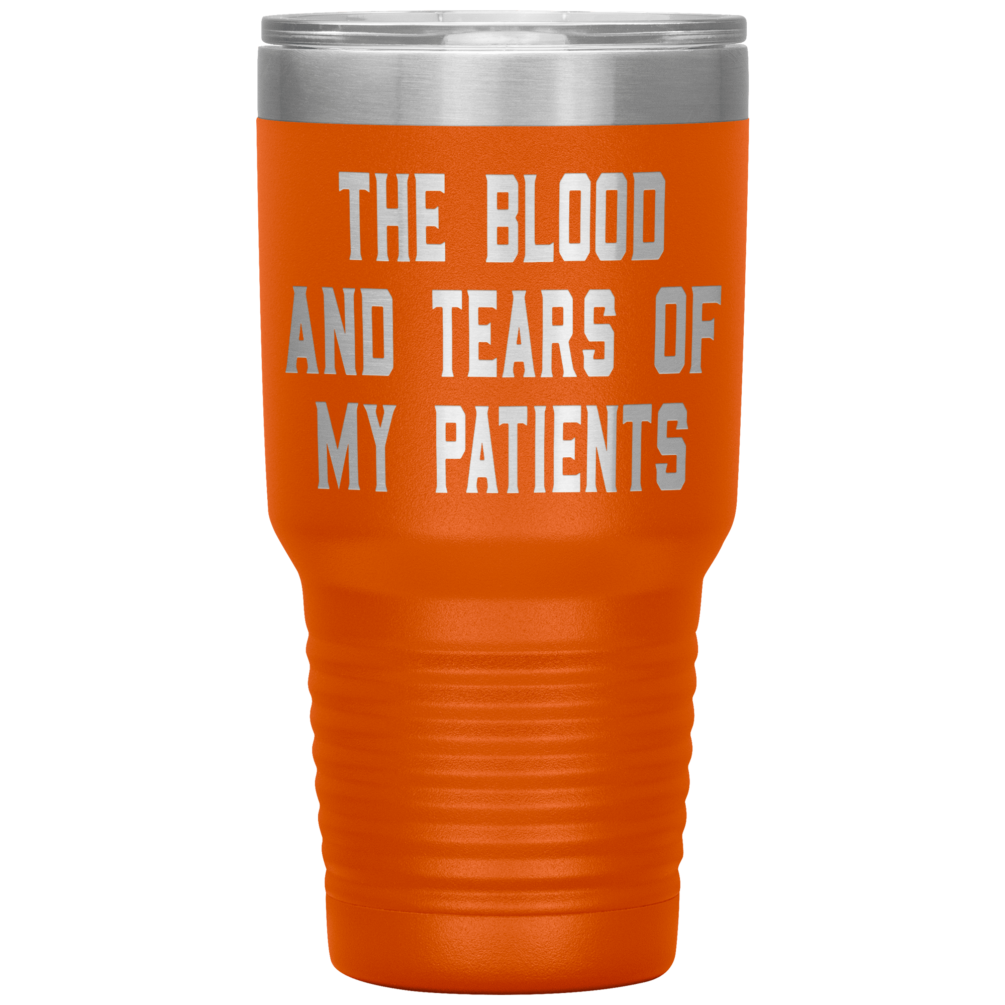 " THE BLOOD AND TEARS OF MY PATIENTS " TUMBLER