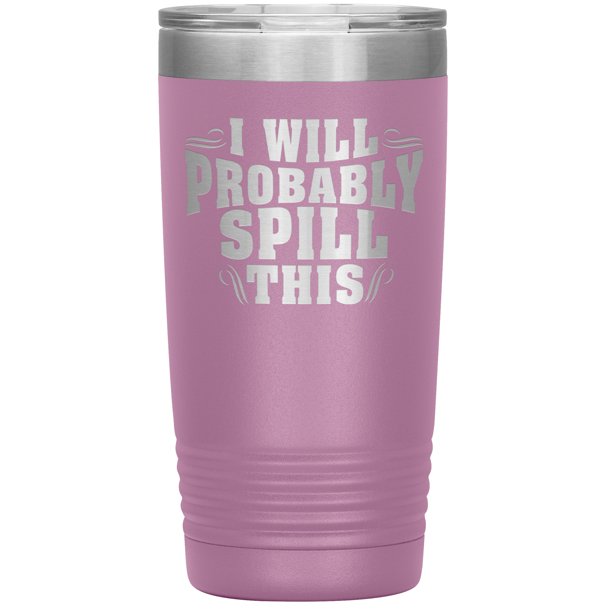 "I WILL PROBABLY SPILL THIS"TUMBLER