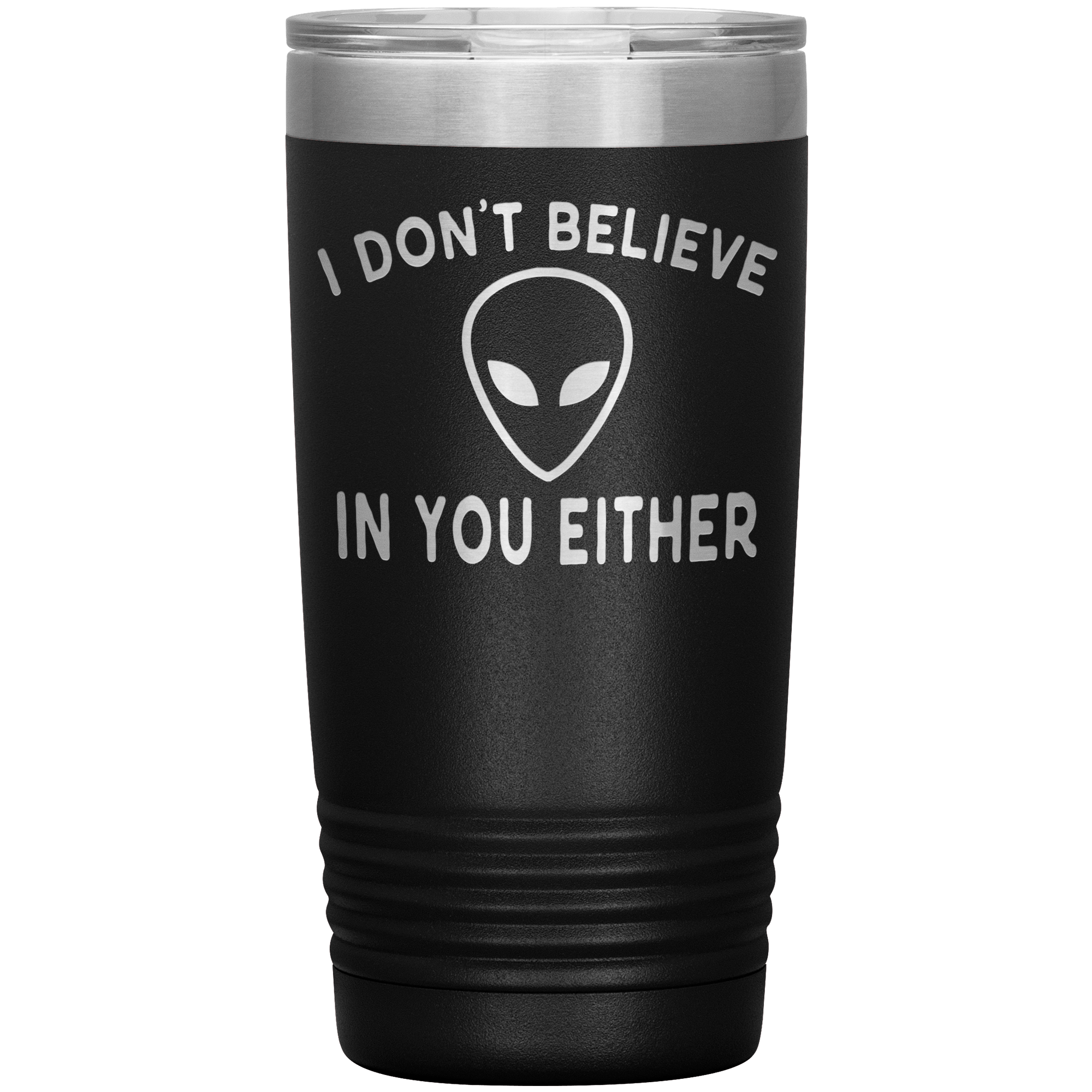 I DON'T BELIEVE IN YOU EITHER - TUMBLER